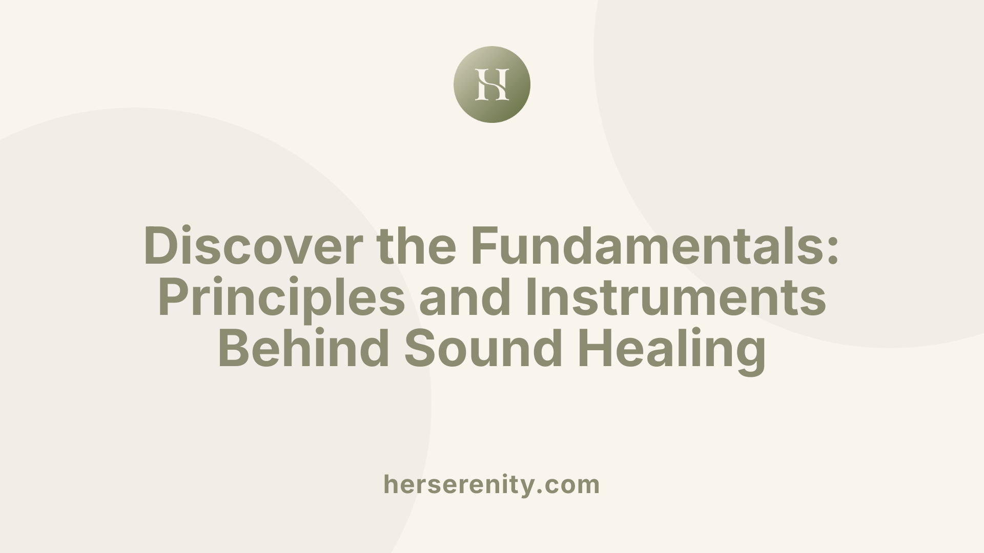 Discover the Fundamentals: Principles and Instruments Behind Sound Healing
