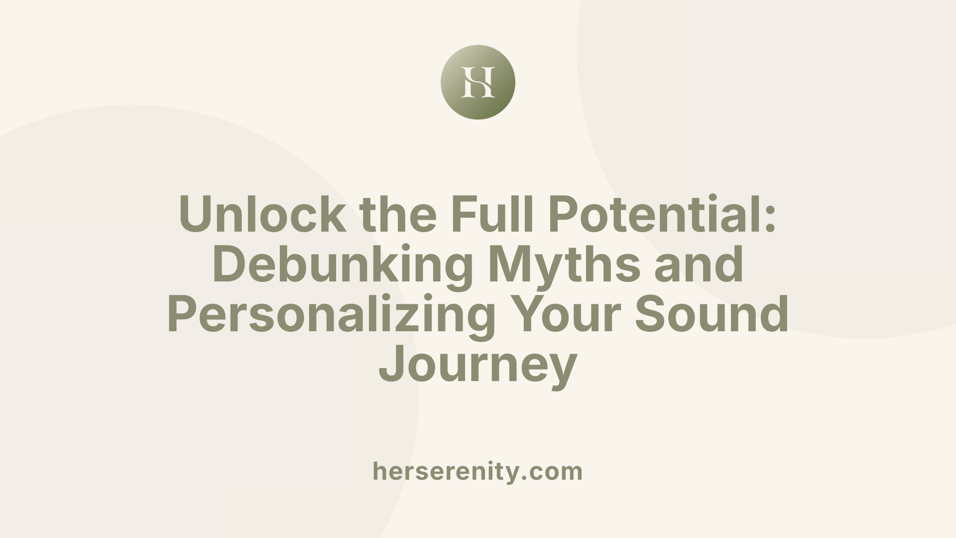 Unlock the Full Potential: Debunking Myths and Personalizing Your Sound Journey