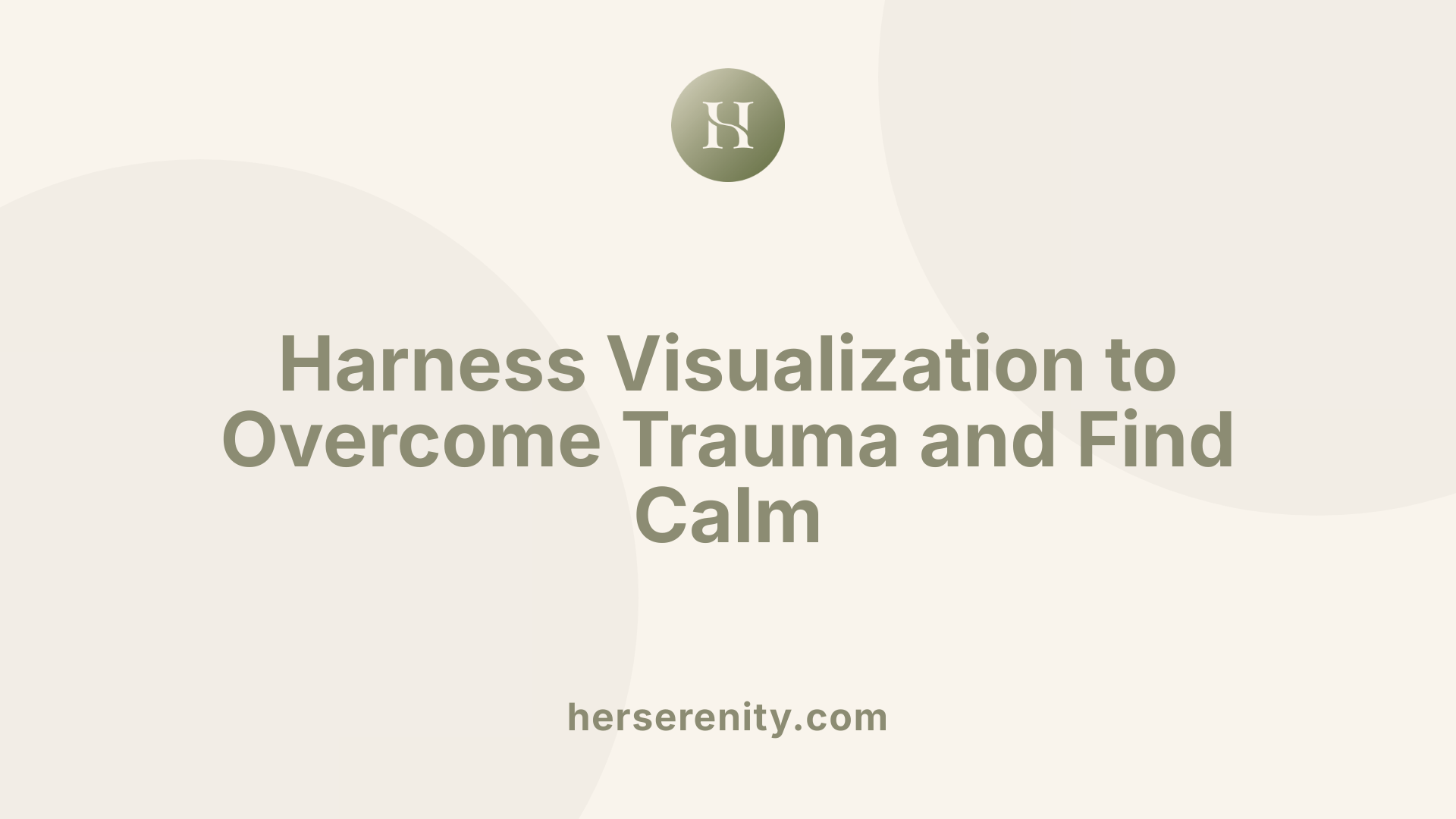 Harness Visualization to Overcome Trauma and Find Calm
