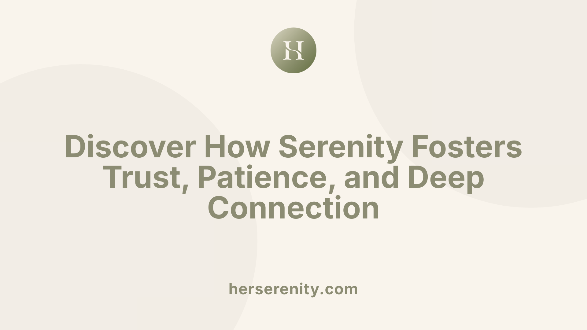Discover How Serenity Fosters Trust, Patience, and Deep Connection