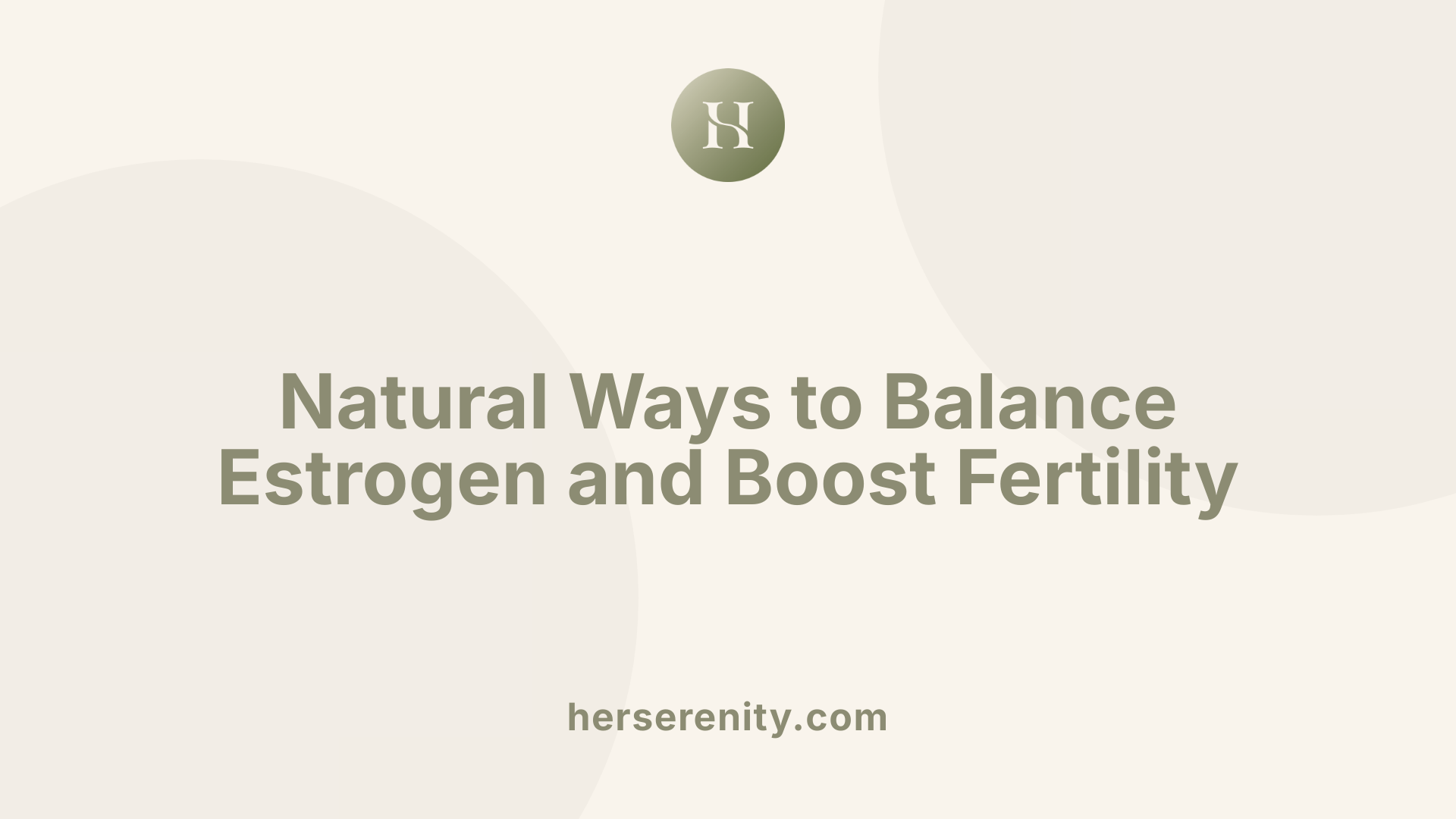 Natural Ways to Balance Estrogen and Boost Fertility