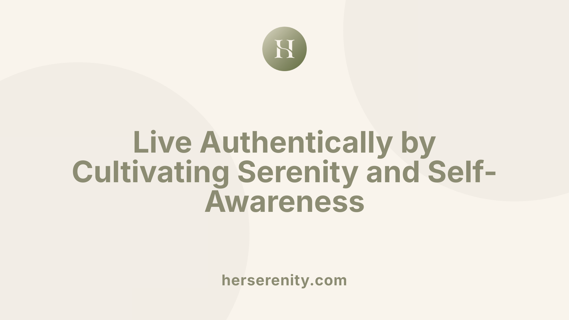 Live Authentically by Cultivating Serenity and Self-Awareness