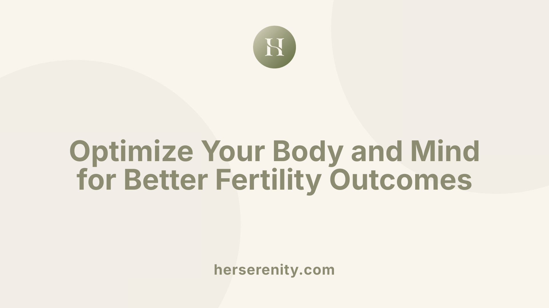 Optimize Your Body and Mind for Better Fertility Outcomes