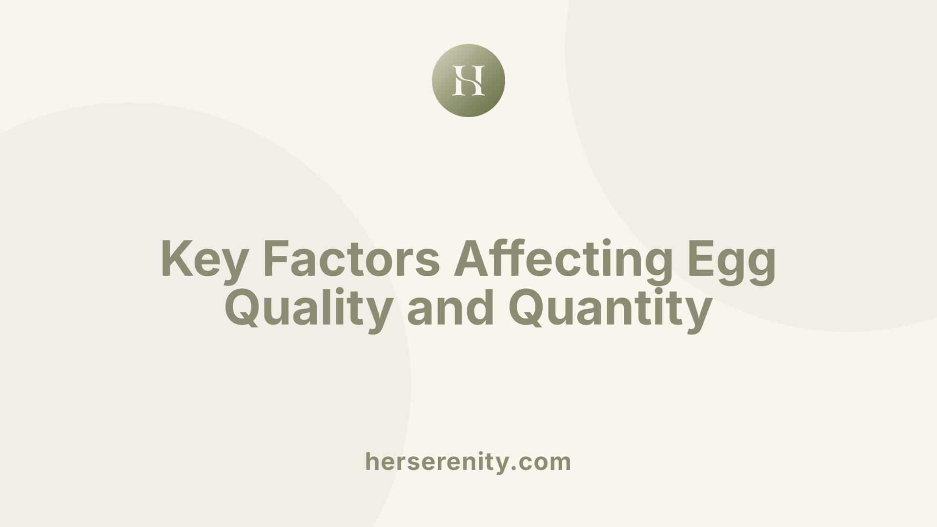 Key Factors Affecting Egg Quality and Quantity