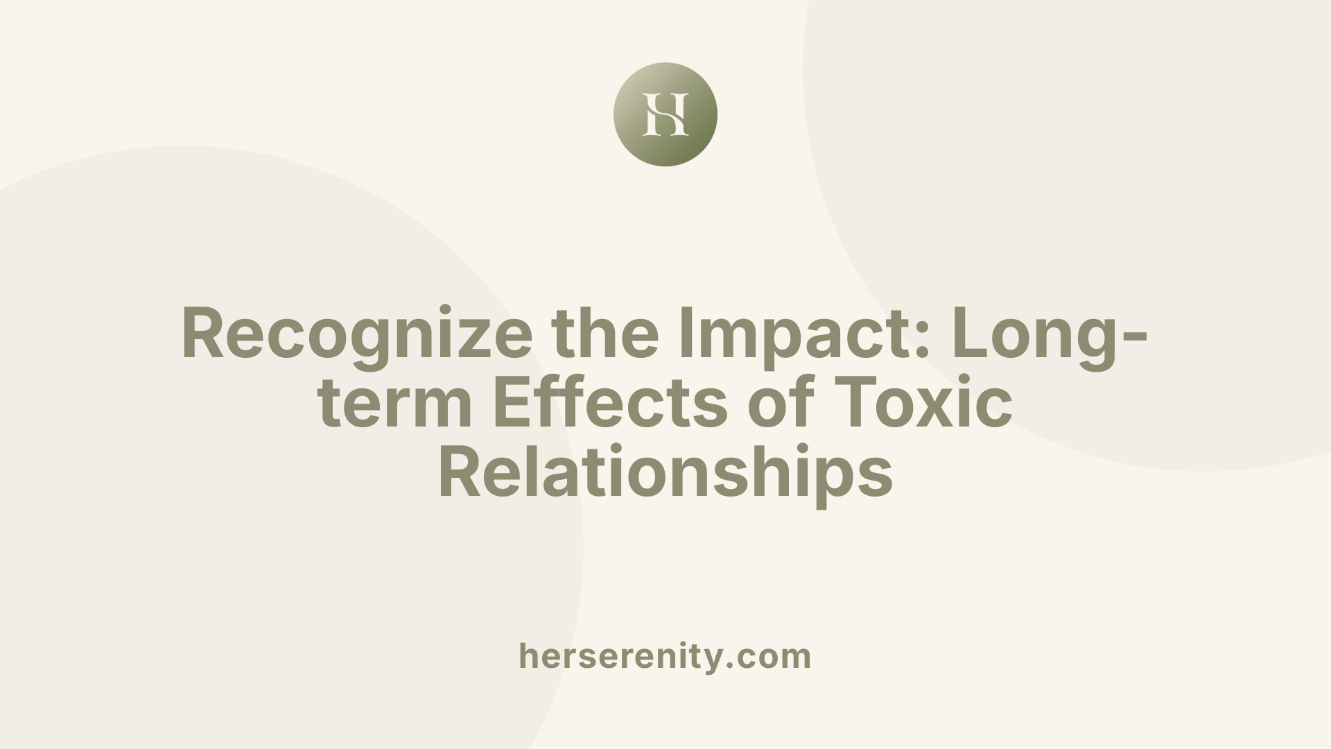 Recognize the Impact: Long-term Effects of Toxic Relationships