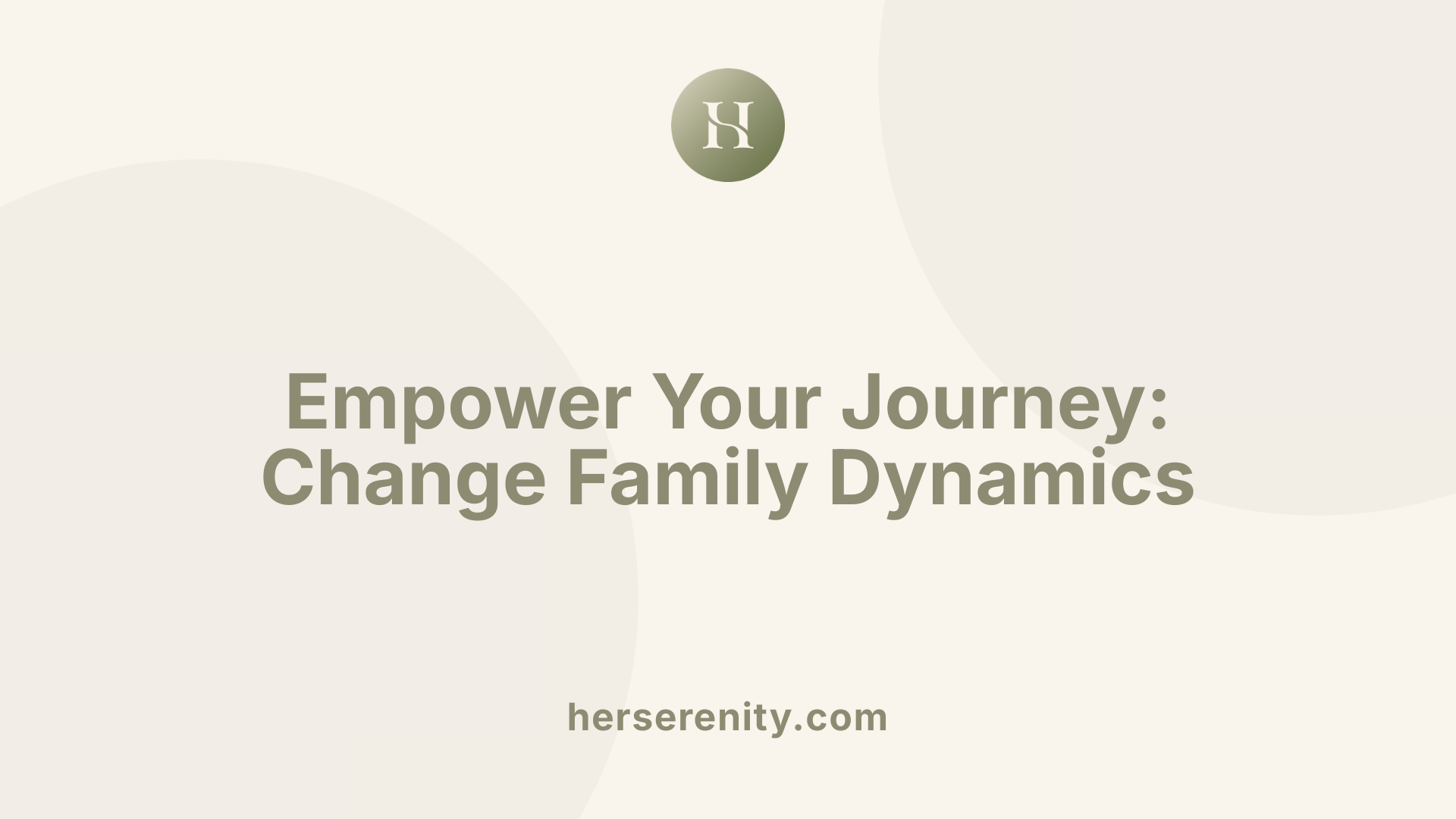 Empower Your Journey: Change Family Dynamics