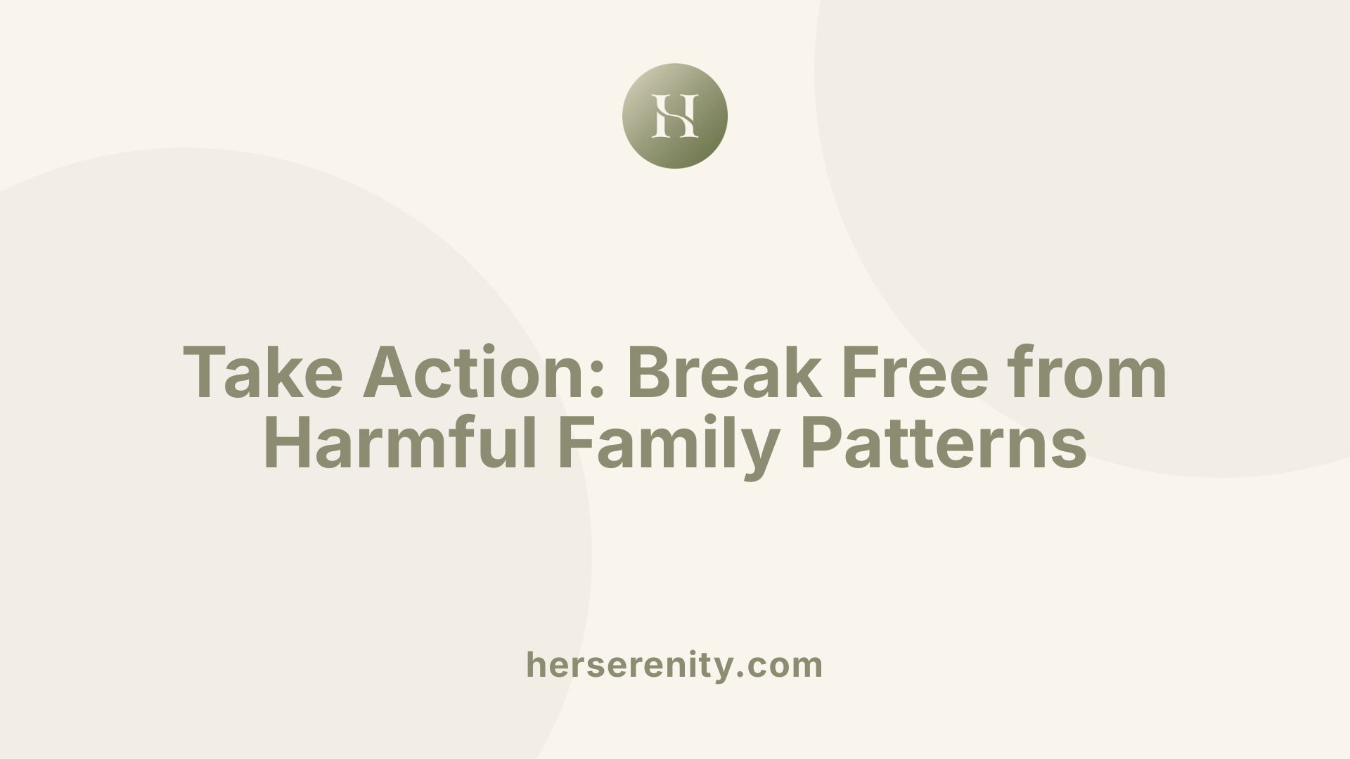 Take Action: Break Free from Harmful Family Patterns