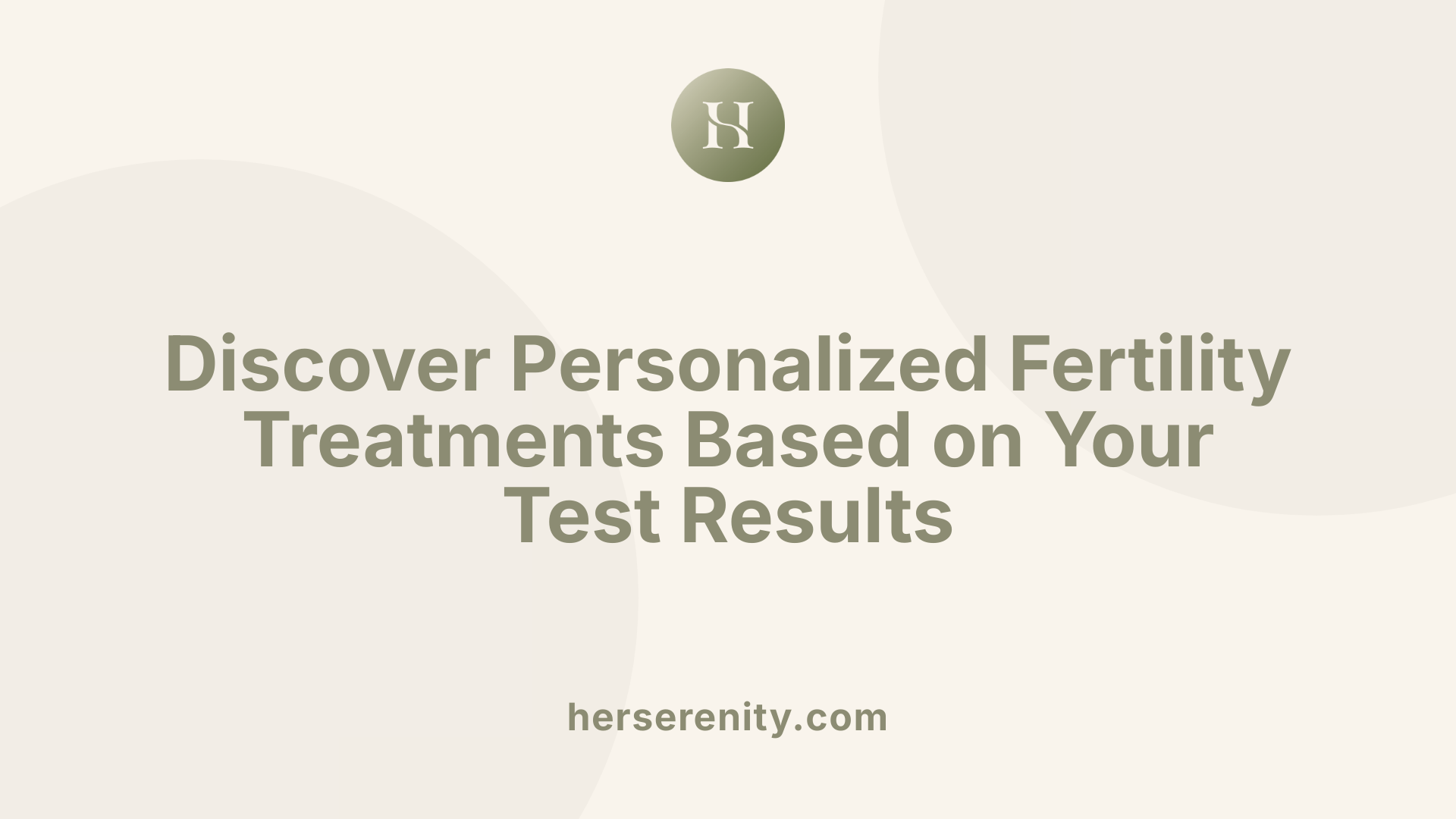 Discover Personalized Fertility Treatments Based on Your Test Results