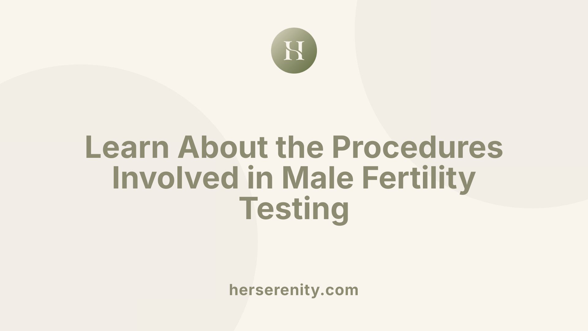 Learn About the Procedures Involved in Male Fertility Testing