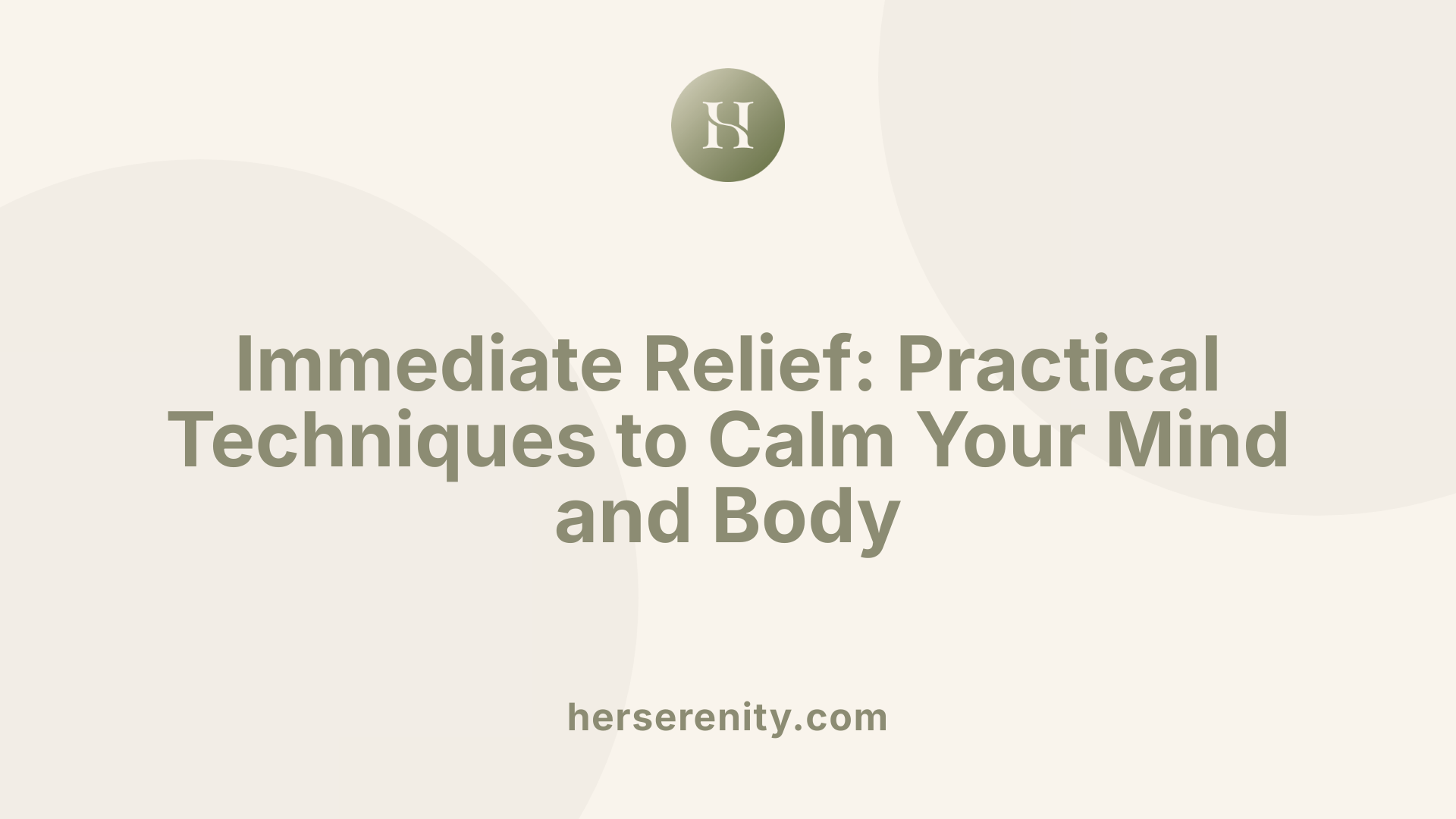 Immediate Relief: Practical Techniques to Calm Your Mind and Body