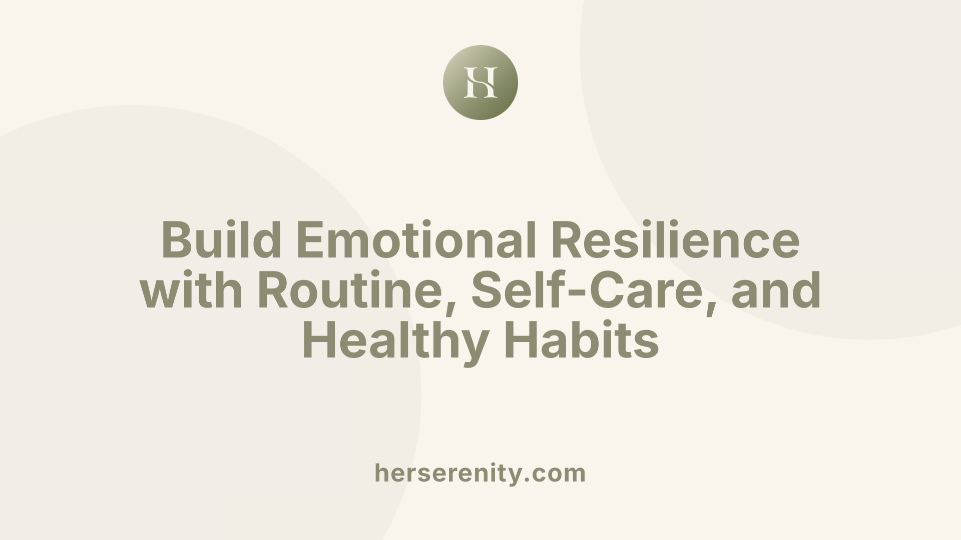 Build Emotional Resilience with Routine, Self-Care, and Healthy Habits