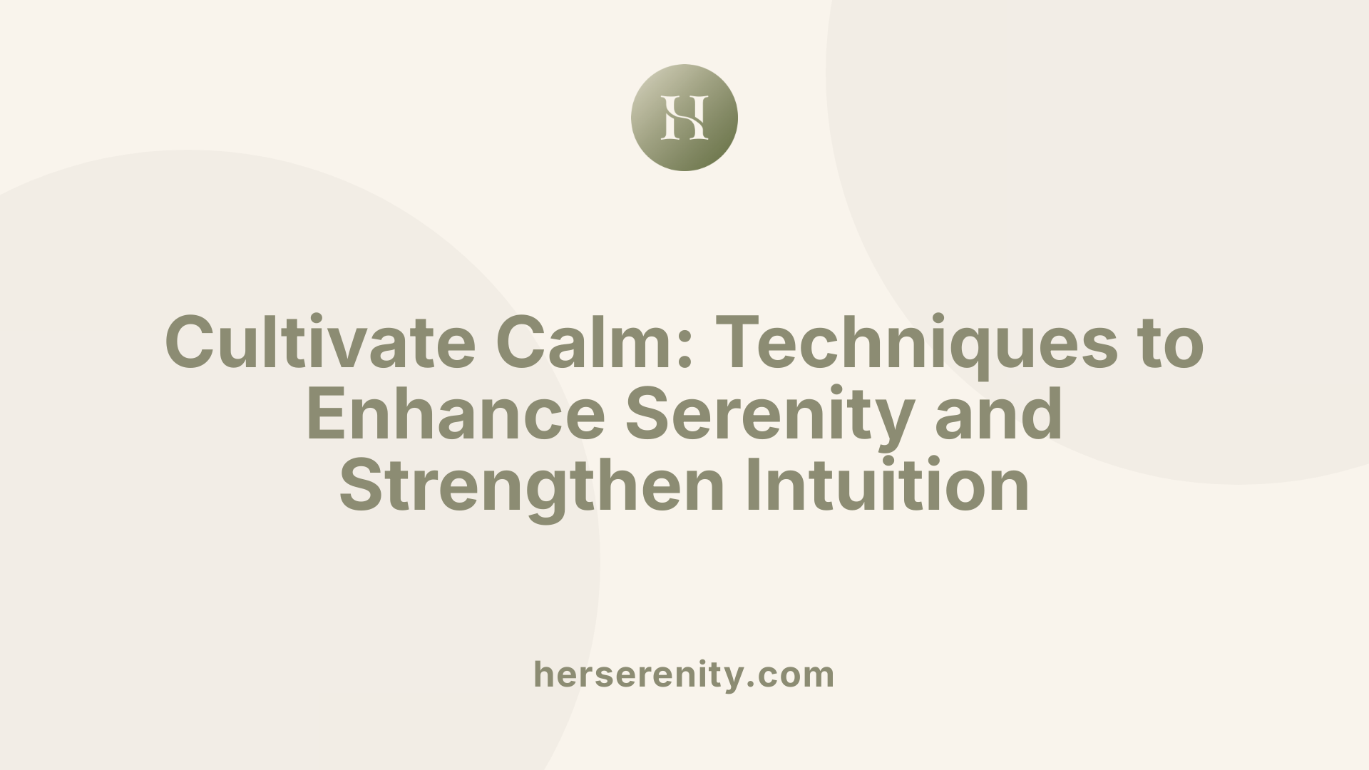 Cultivate Calm: Techniques to Enhance Serenity and Strengthen Intuition