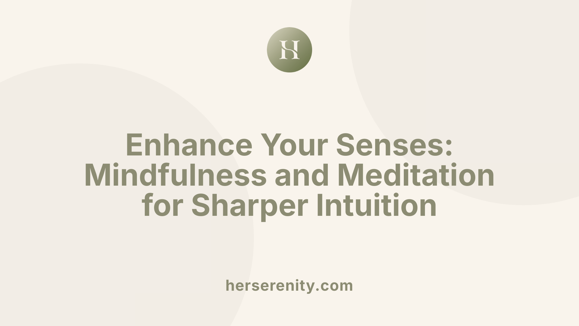 Enhance Your Senses: Mindfulness and Meditation for Sharper Intuition