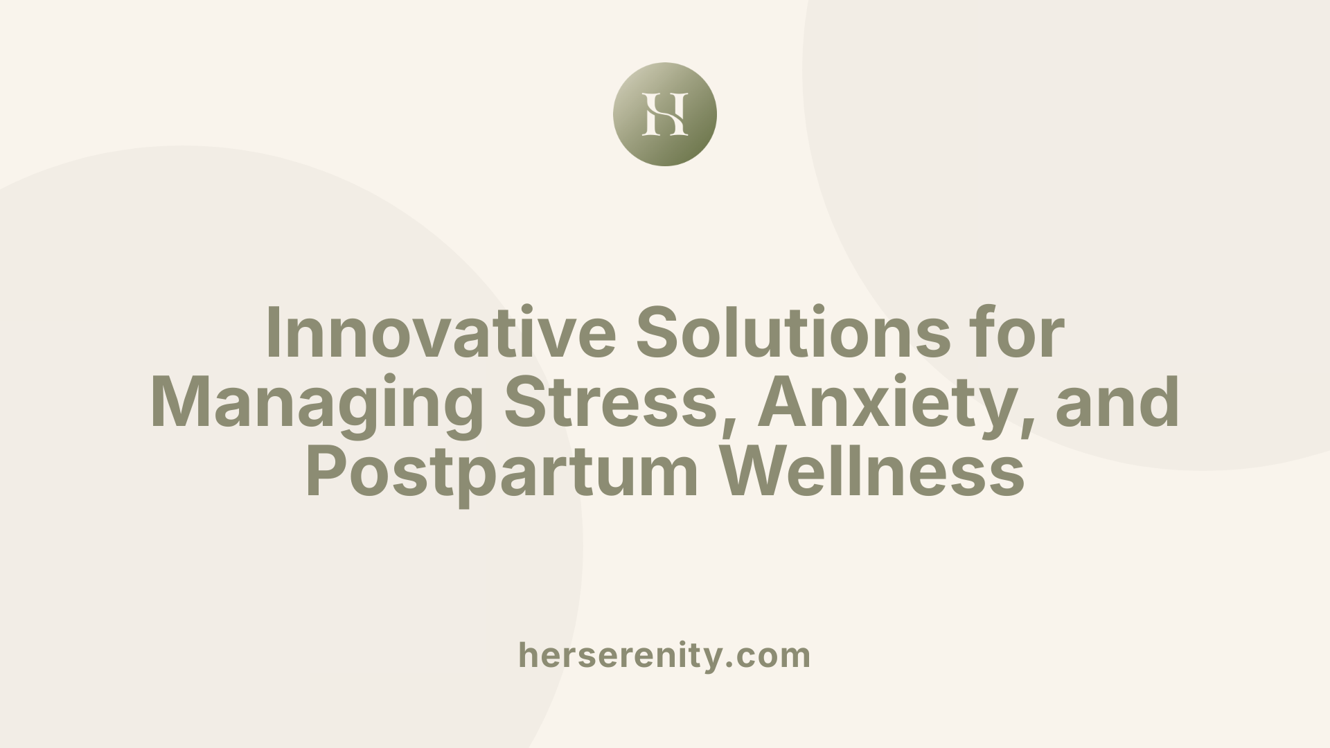 Innovative Solutions for Managing Stress, Anxiety, and Postpartum Wellness