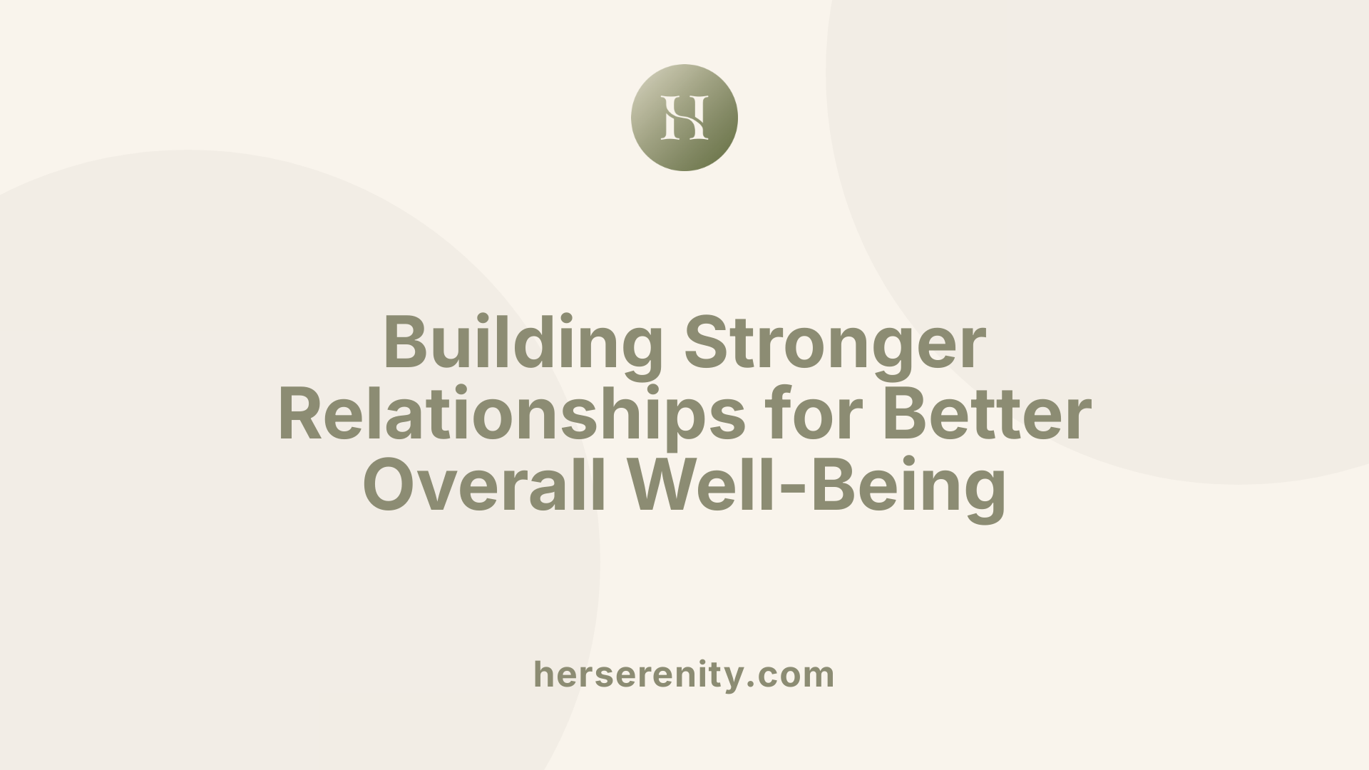 Building Stronger Relationships for Better Overall Well-Being