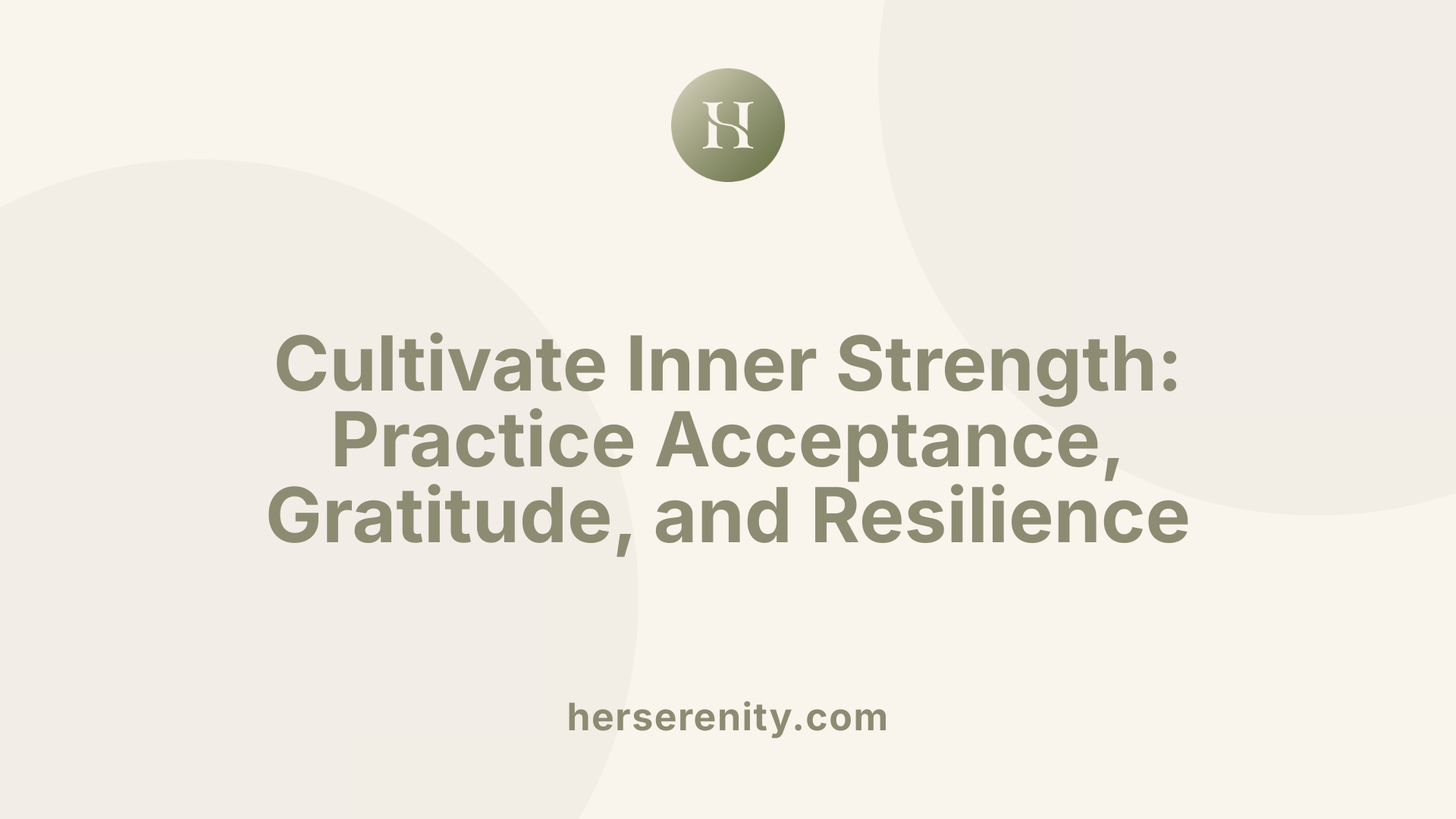 Cultivate Inner Strength: Practice Acceptance, Gratitude, and Resilience