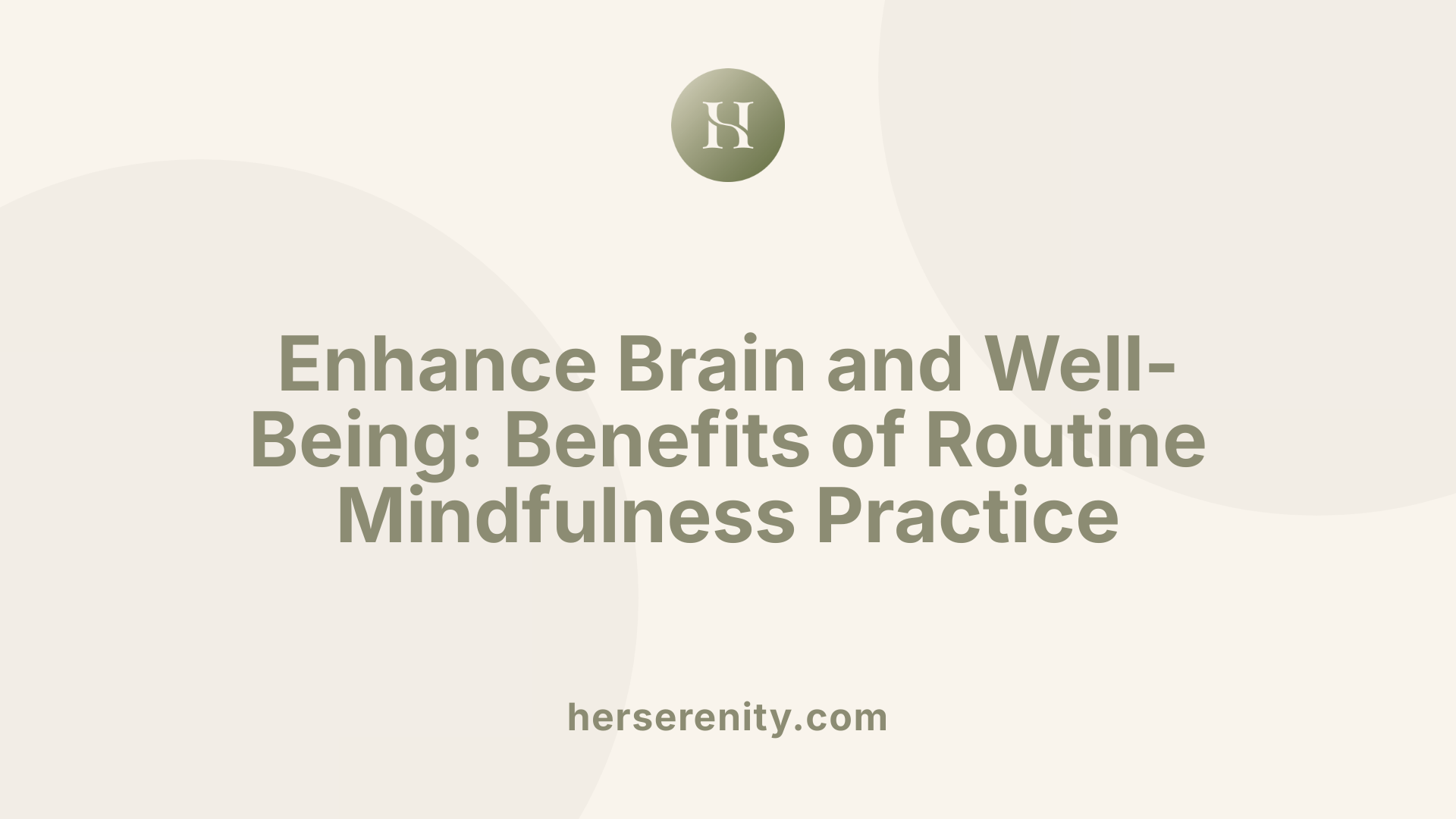 Enhance Brain and Well-Being: Benefits of Routine Mindfulness Practice