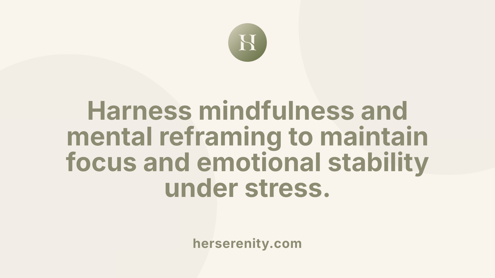 Harness mindfulness and mental reframing to maintain focus and emotional stability under stress.