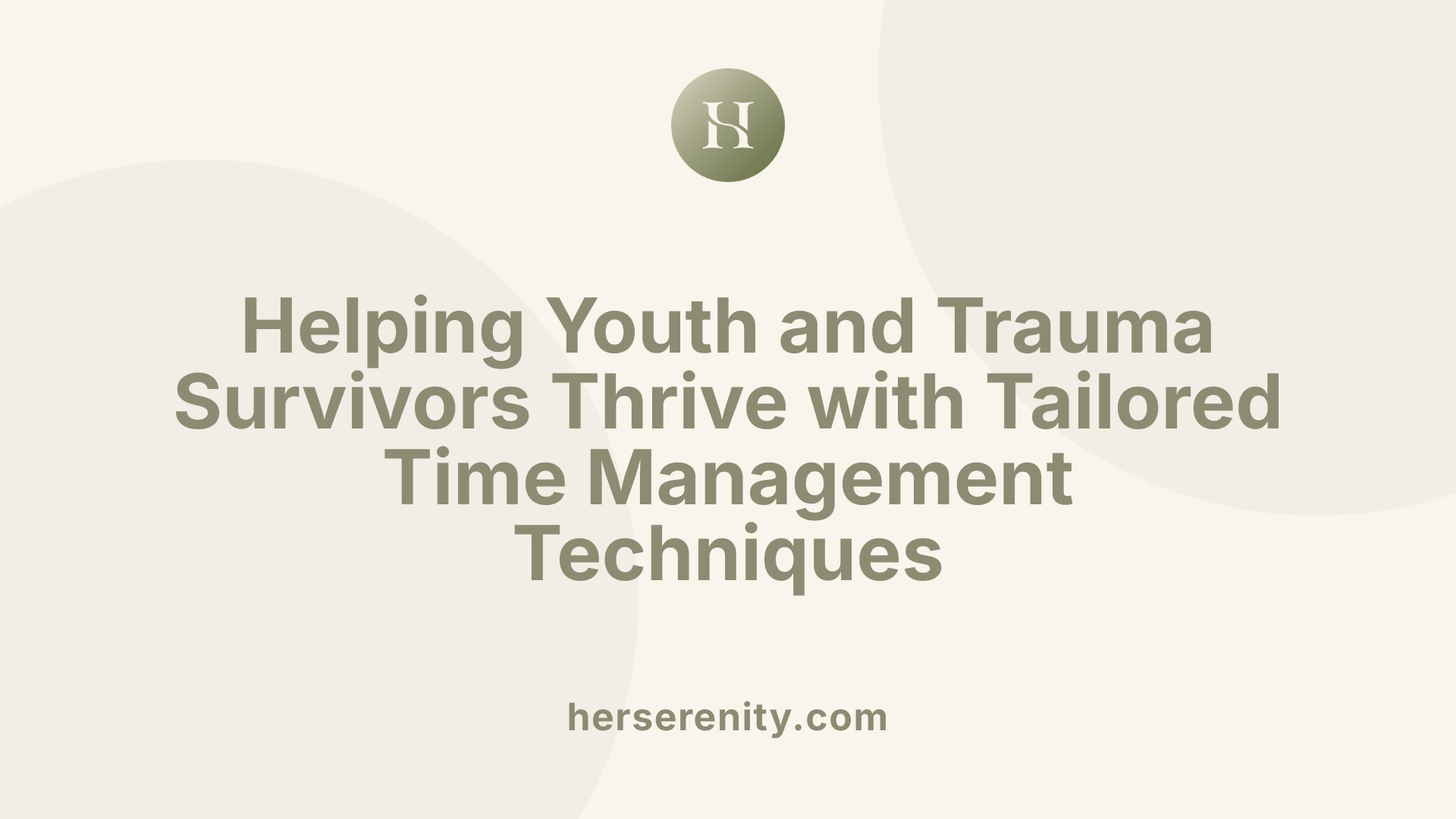 Helping Youth and Trauma Survivors Thrive with Tailored Time Management Techniques