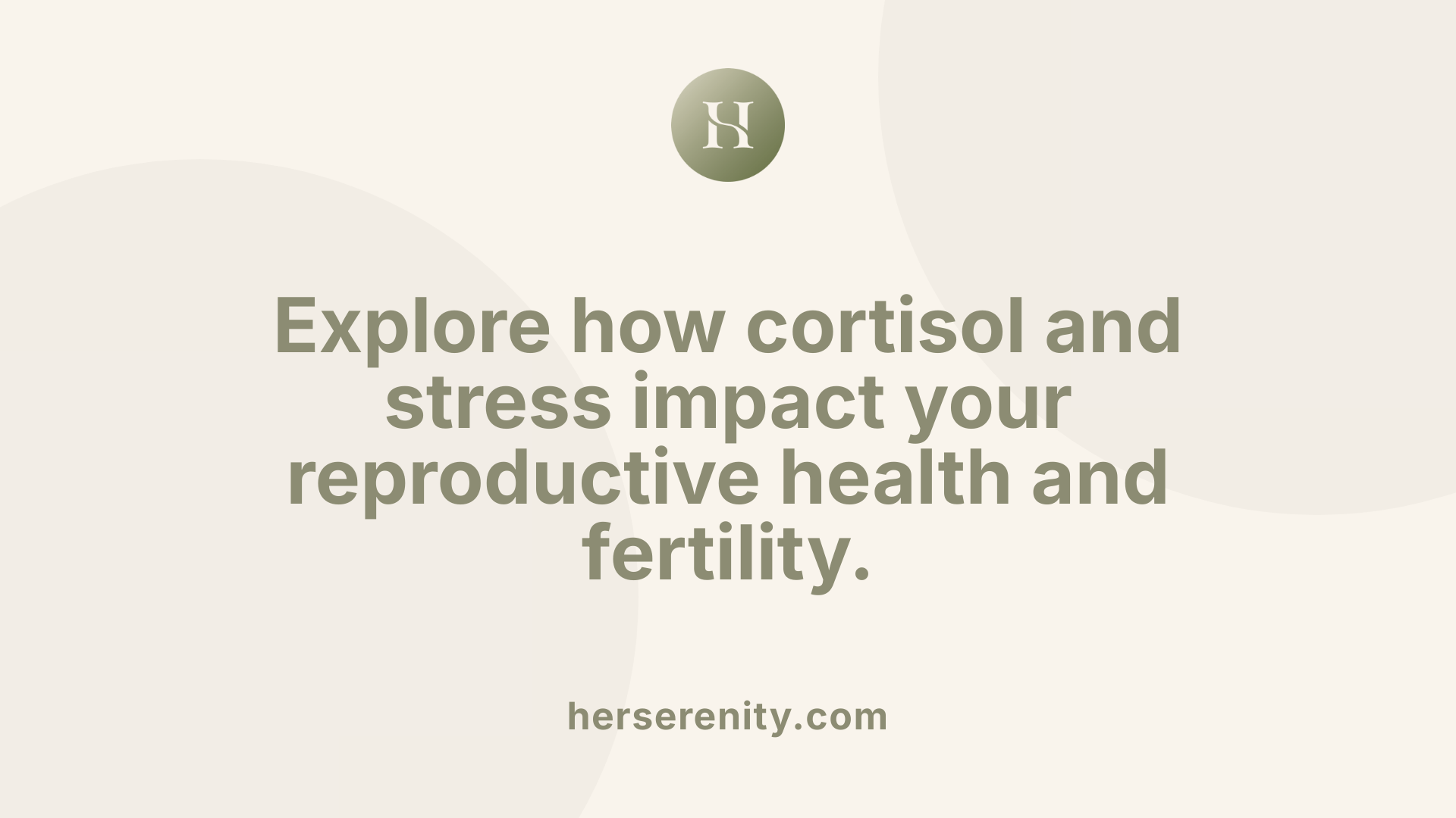 Explore how cortisol and stress impact your reproductive health and fertility.