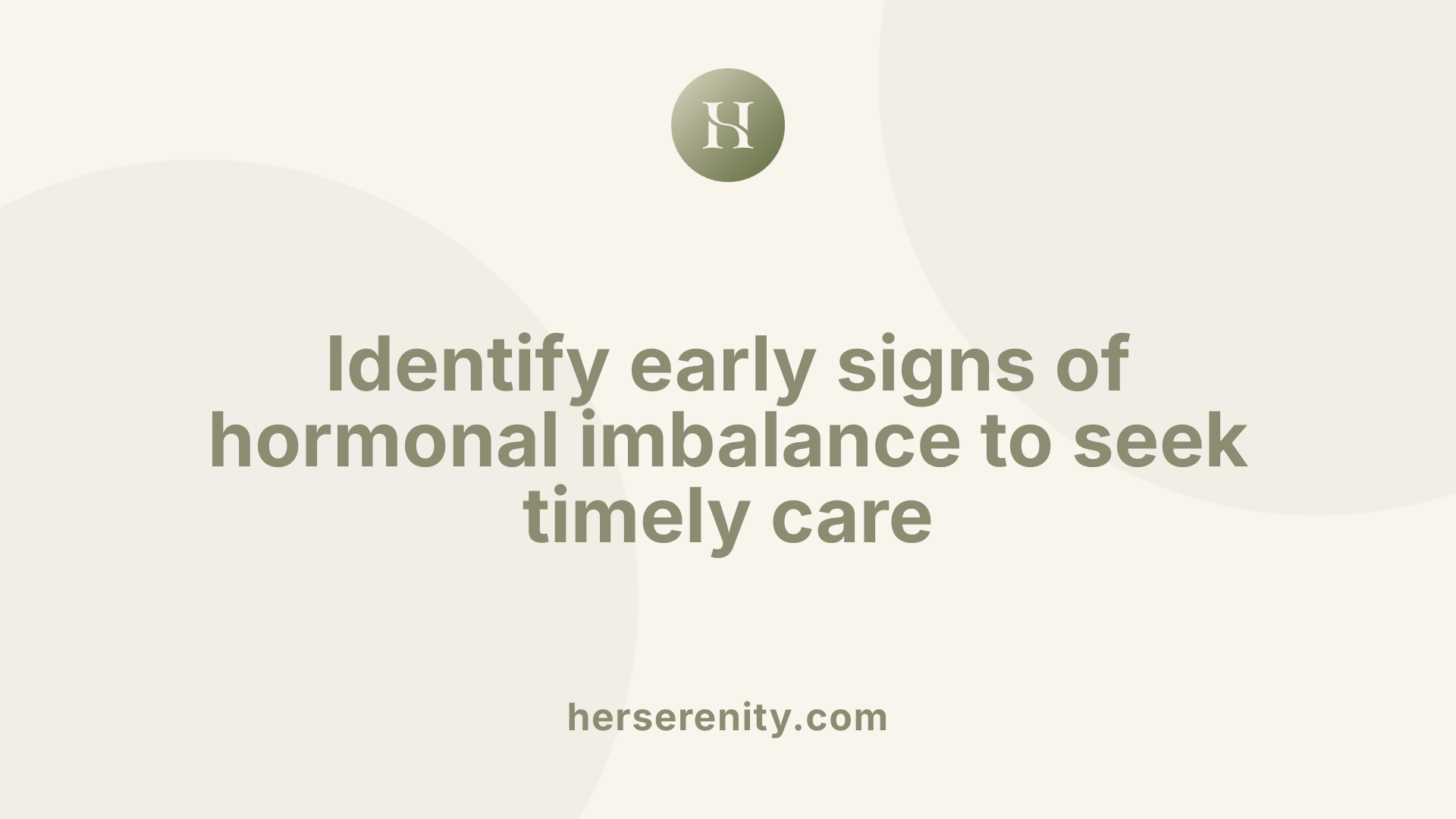 Identify early signs of hormonal imbalance to seek timely care