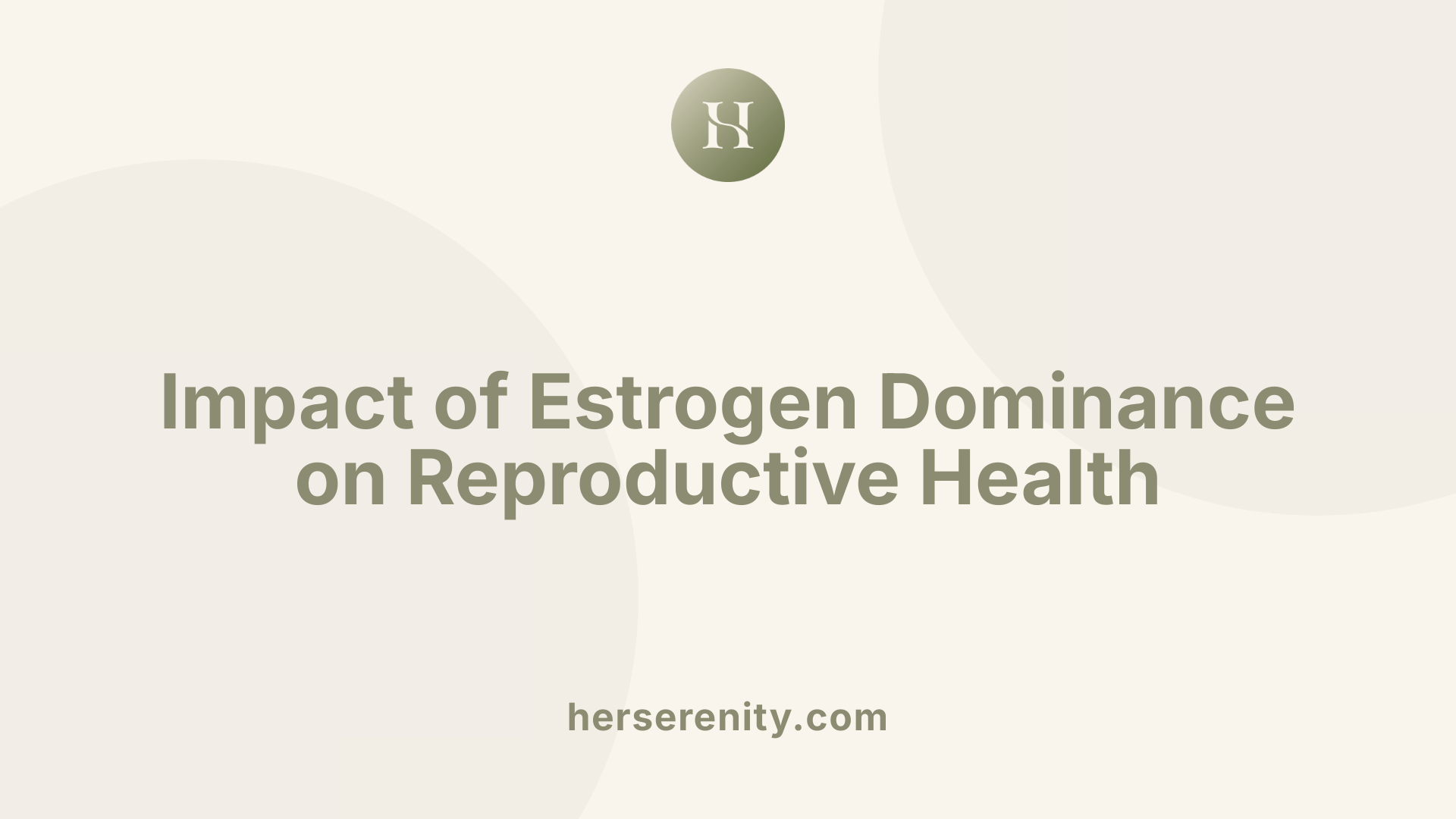 Impact of Estrogen Dominance on Reproductive Health