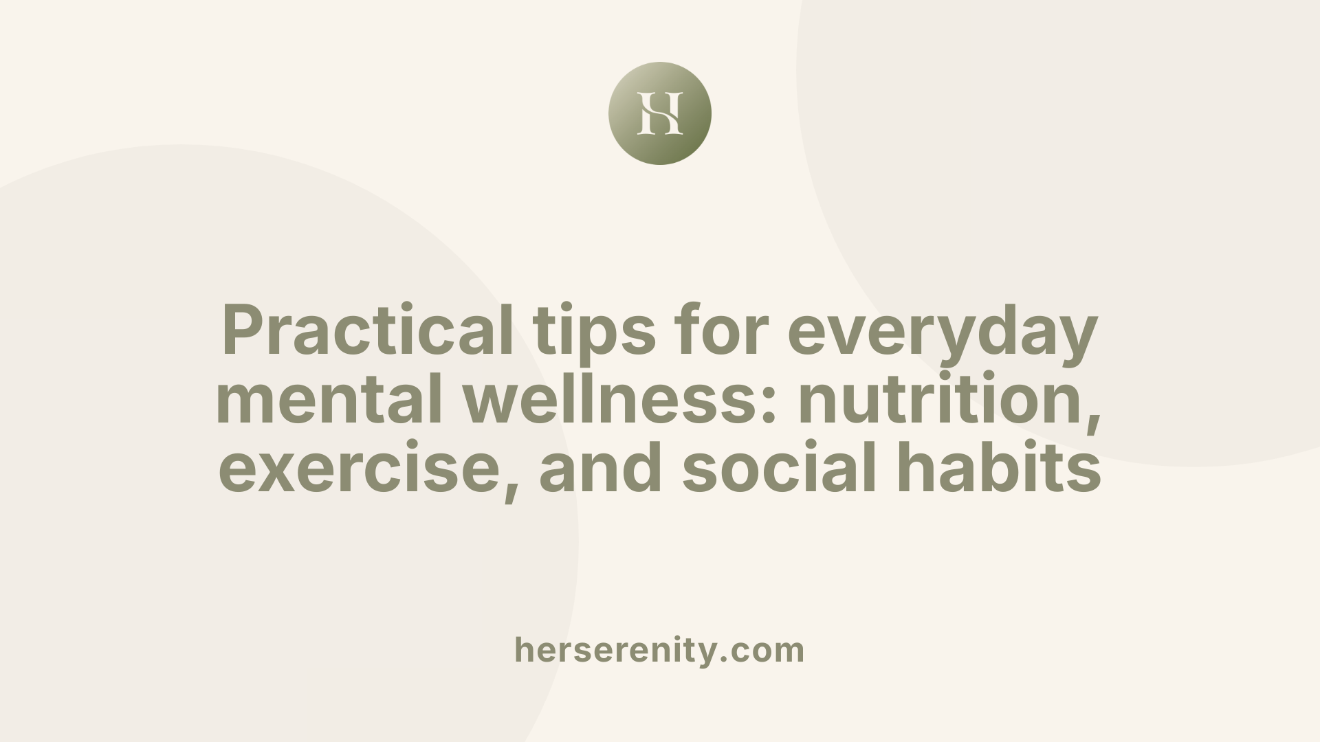 Practical tips for everyday mental wellness: nutrition, exercise, and social habits