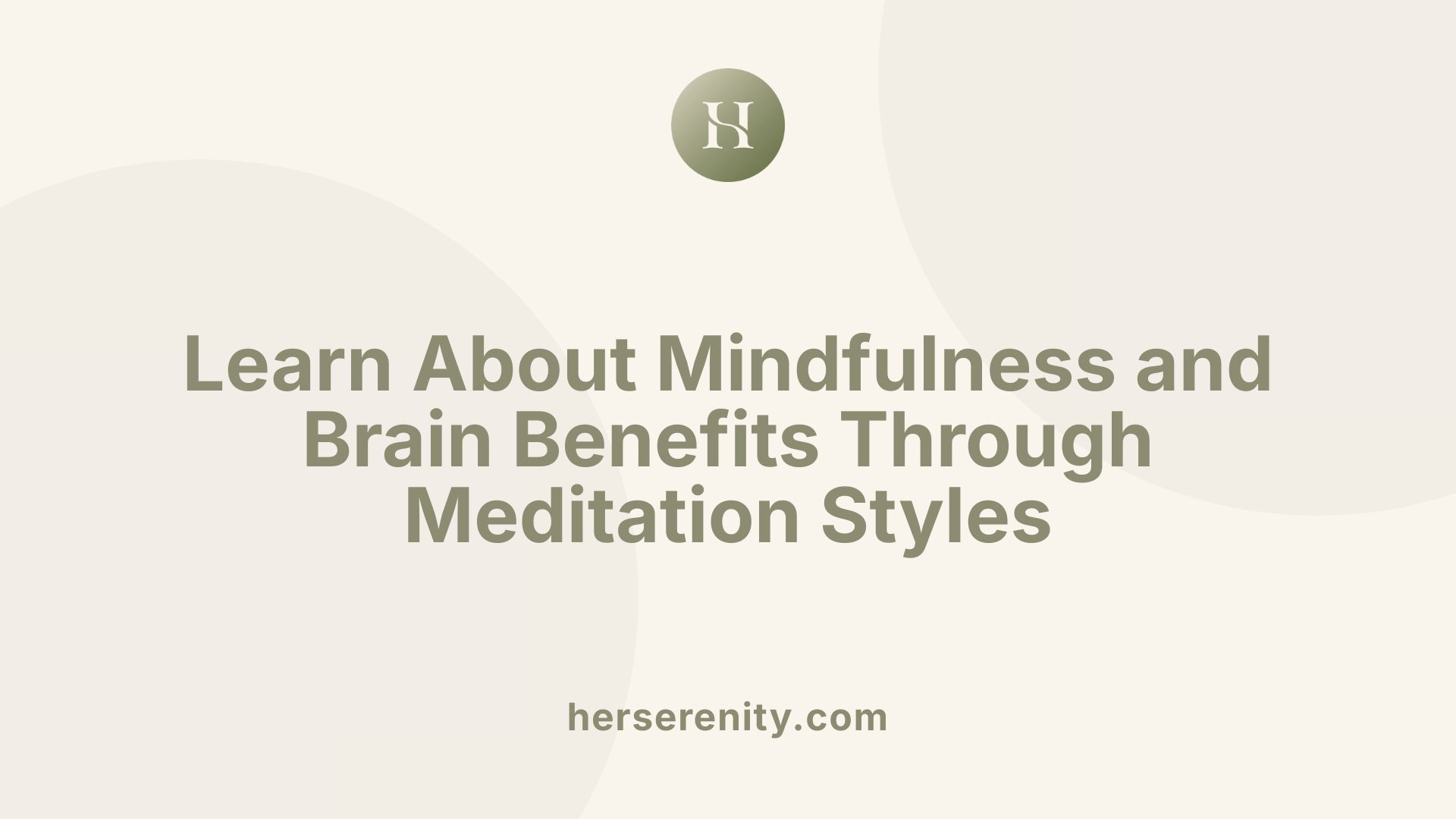 Learn About Mindfulness and Brain Benefits Through Meditation Styles