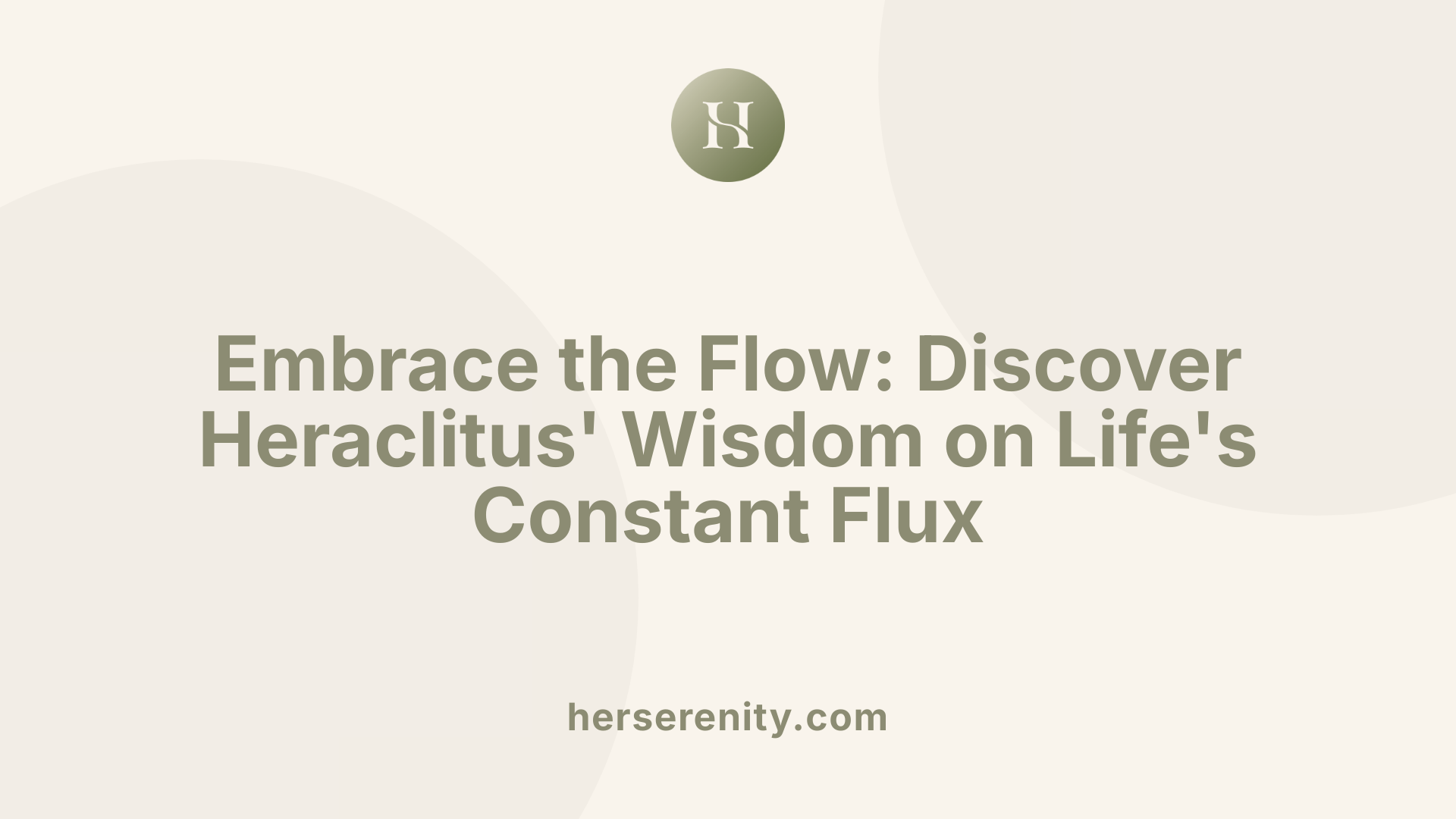 Embrace the Flow: Discover Heraclitus' Wisdom on Life's Constant Flux