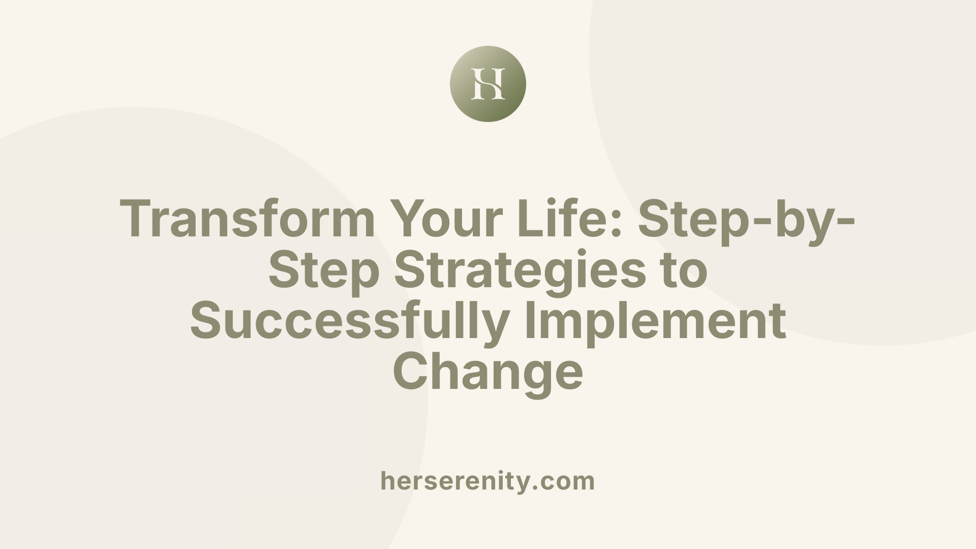 Transform Your Life: Step-by-Step Strategies to Successfully Implement Change