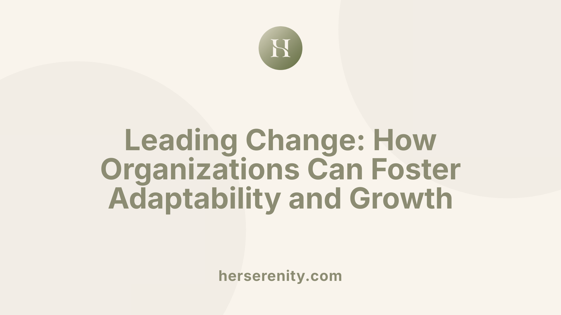 Leading Change: How Organizations Can Foster Adaptability and Growth