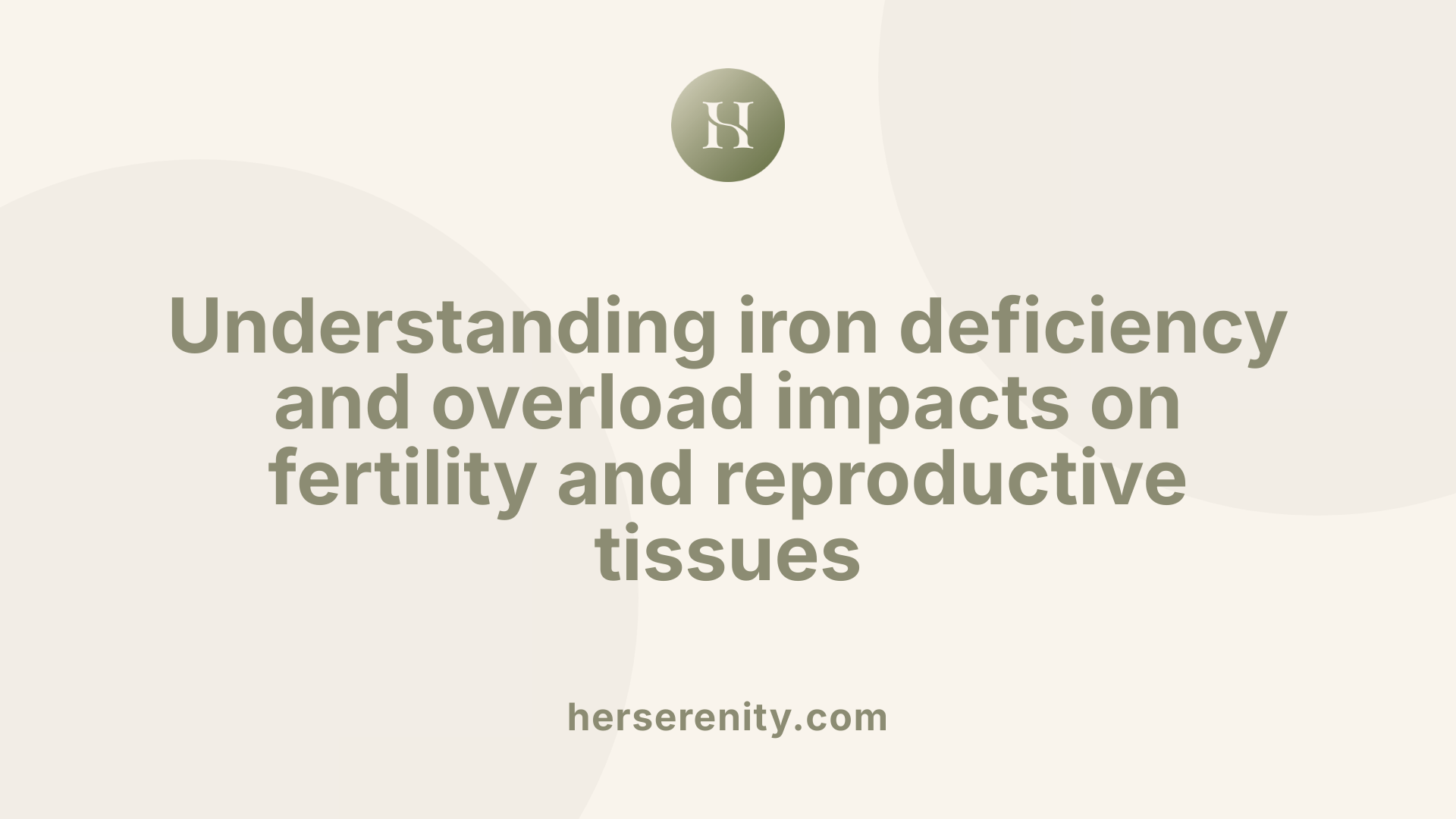 Understanding iron deficiency and overload impacts on fertility and reproductive tissues