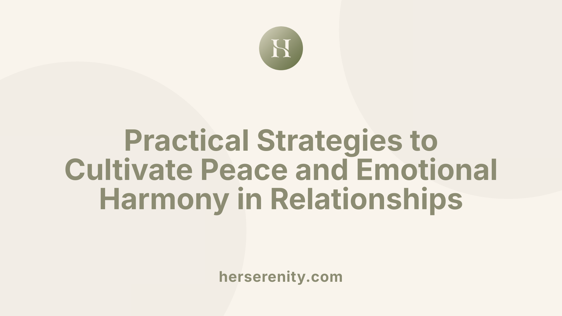 Practical Strategies to Cultivate Peace and Emotional Harmony in Relationships