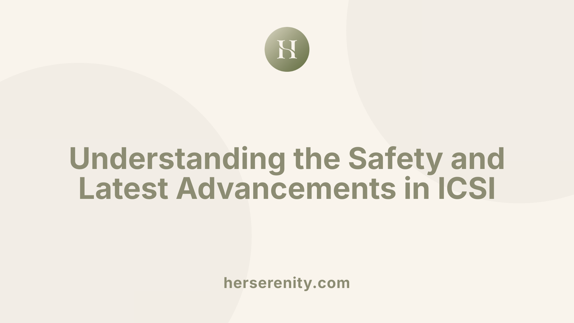 Understanding the Safety and Latest Advancements in ICSI