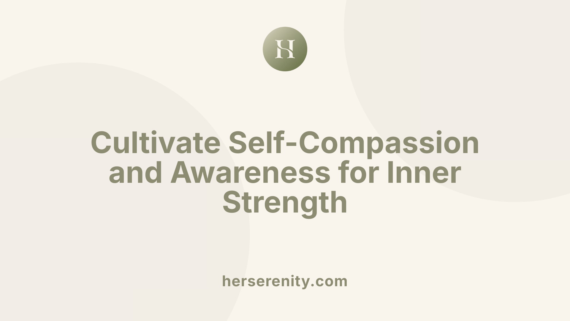 Cultivate Self-Compassion and Awareness for Inner Strength