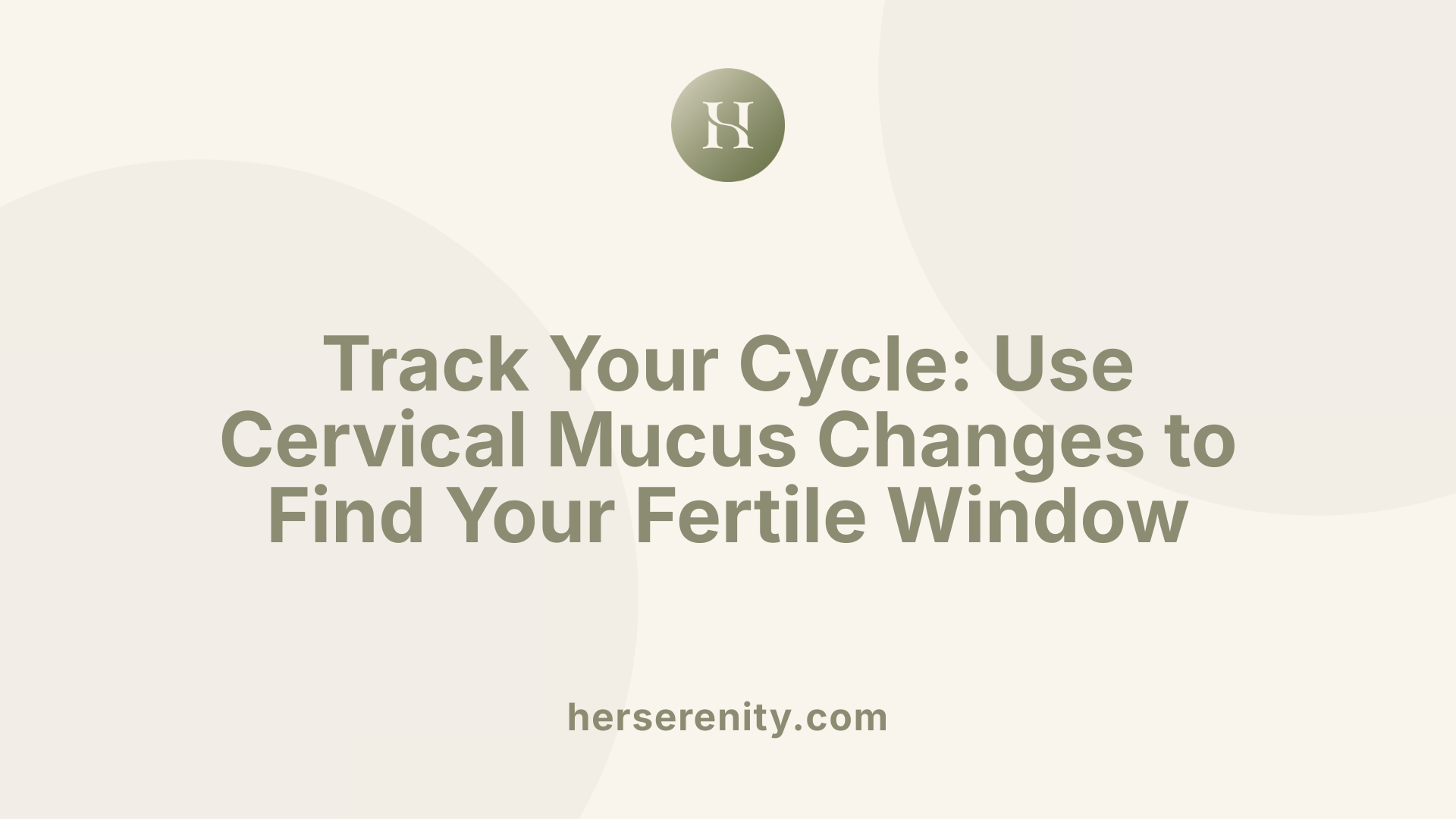 Track Your Cycle: Use Cervical Mucus Changes to Find Your Fertile Window