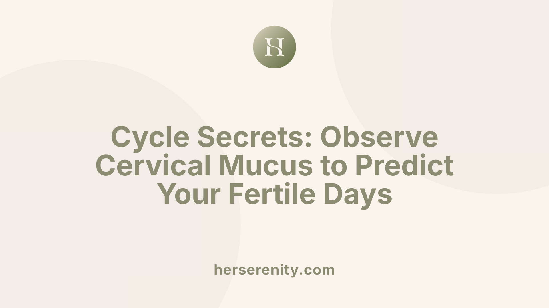 Cycle Secrets: Observe Cervical Mucus to Predict Your Fertile Days