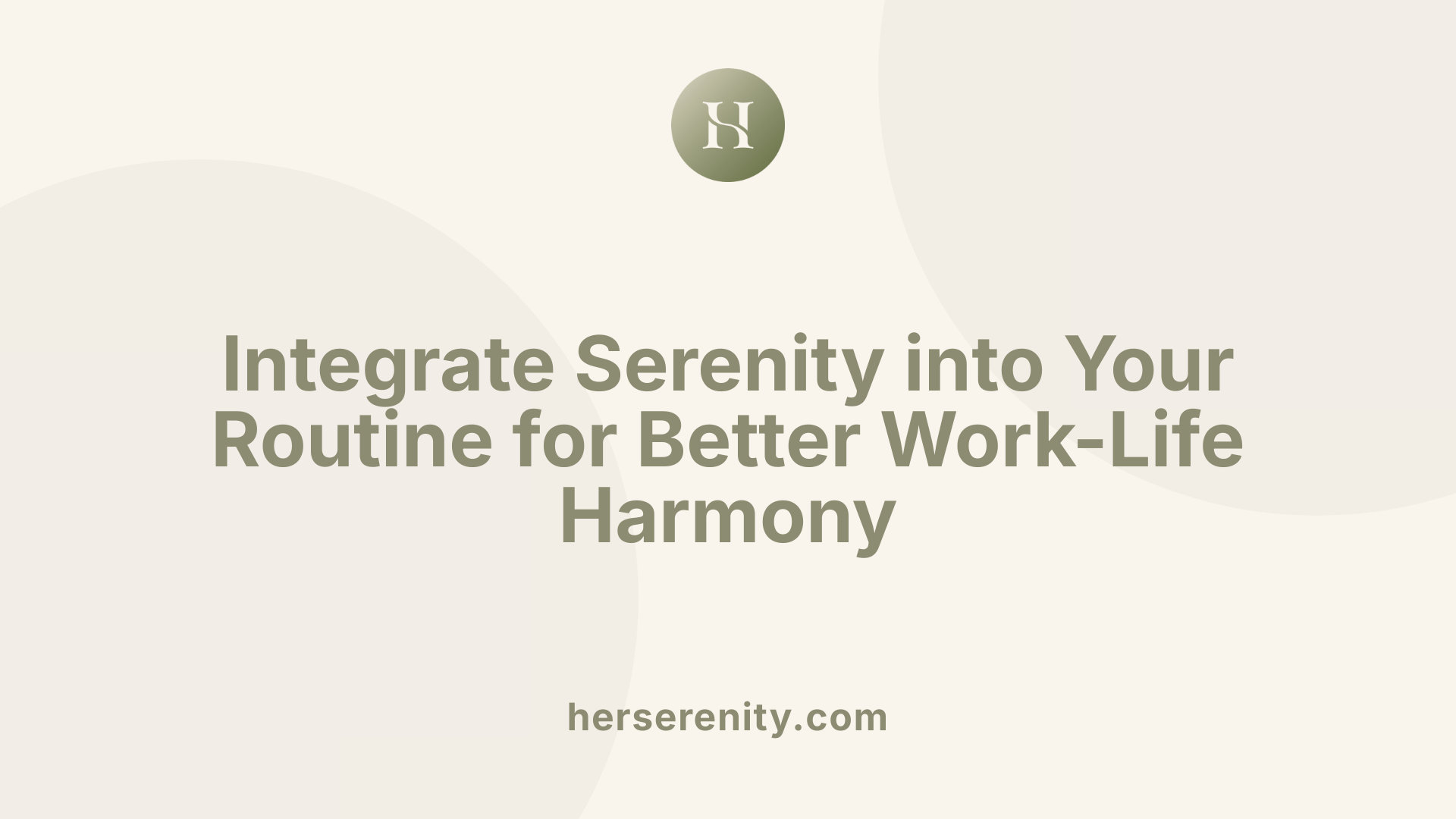 Integrate Serenity into Your Routine for Better Work-Life Harmony