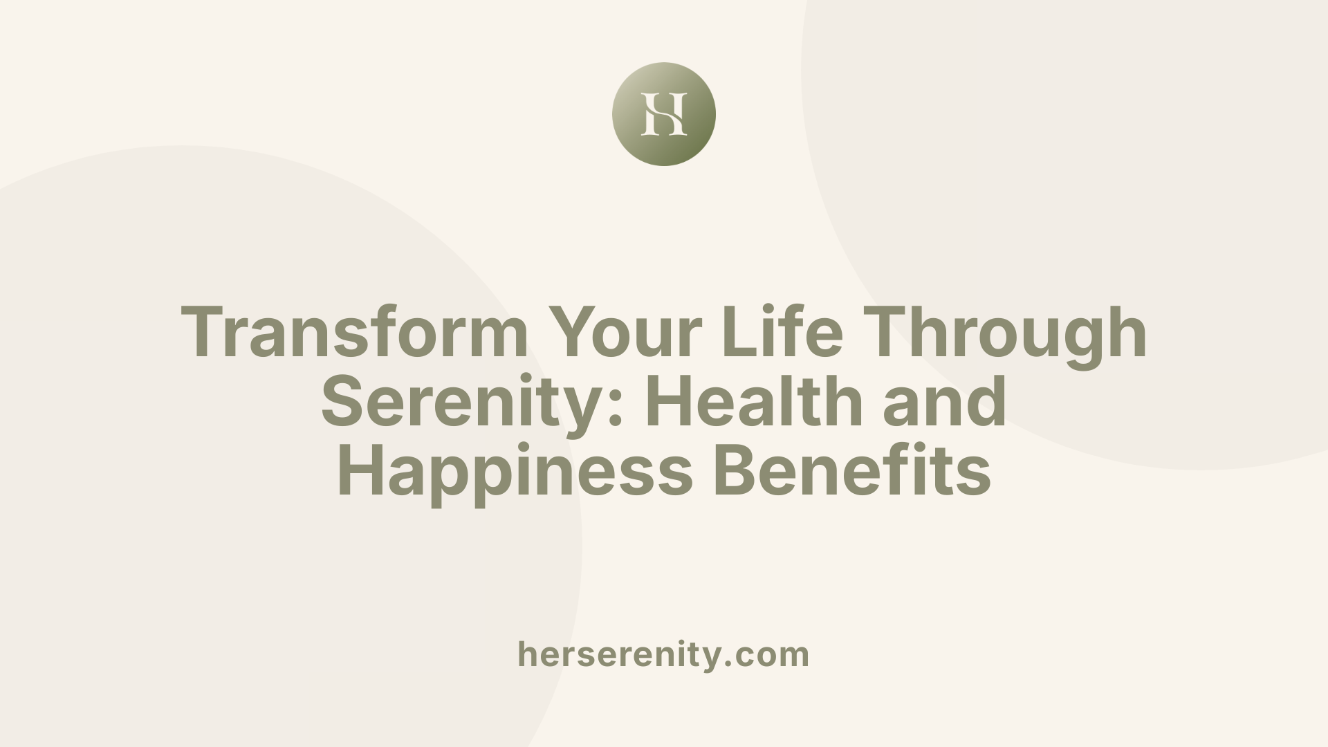 Transform Your Life Through Serenity: Health and Happiness Benefits