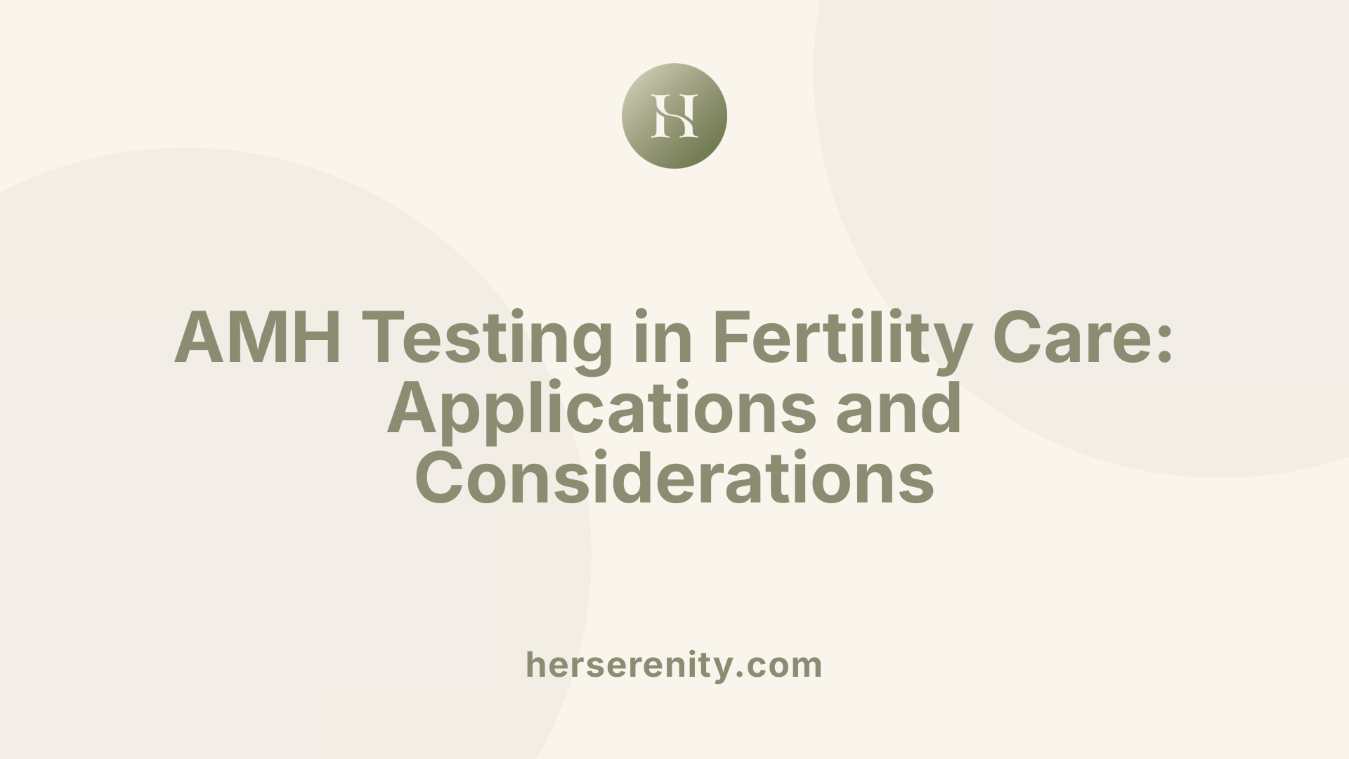 AMH Testing in Fertility Care: Applications and Considerations