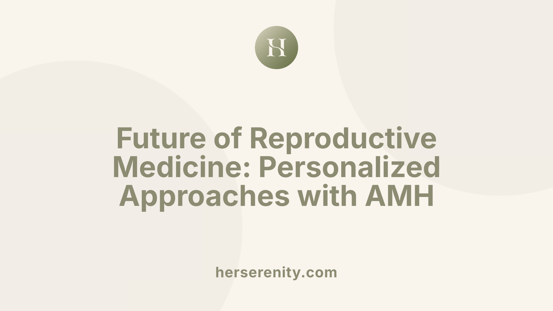 Future of Reproductive Medicine: Personalized Approaches with AMH