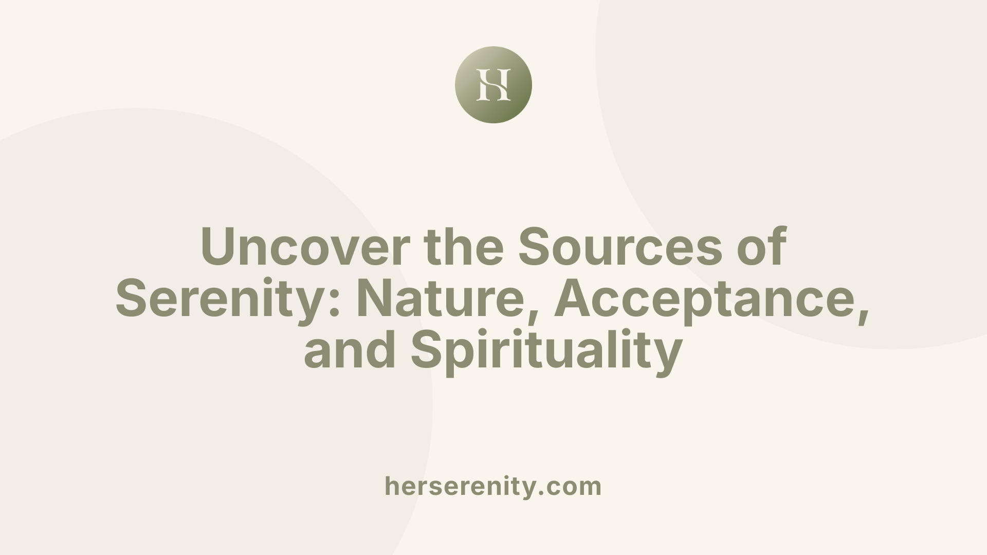 Uncover the Sources of Serenity: Nature, Acceptance, and Spirituality