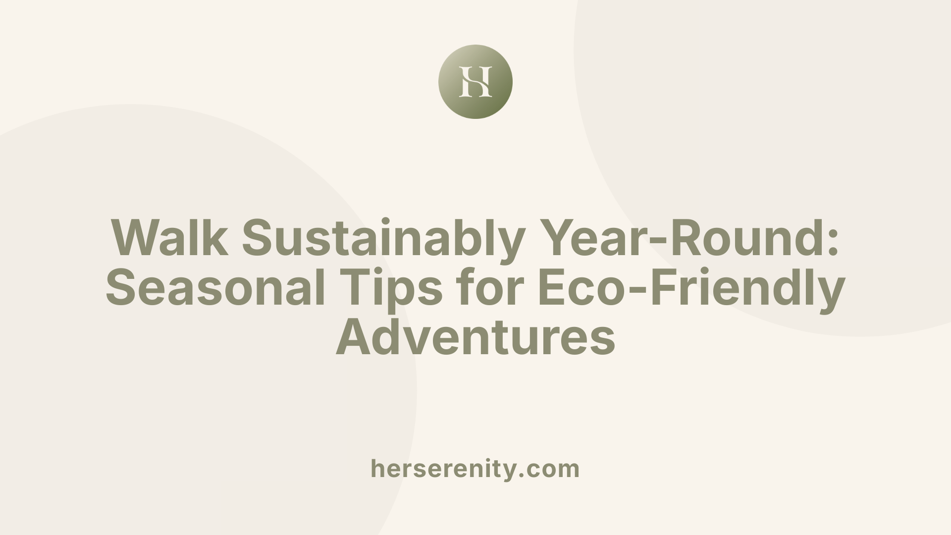 Walk Sustainably Year-Round: Seasonal Tips for Eco-Friendly Adventures