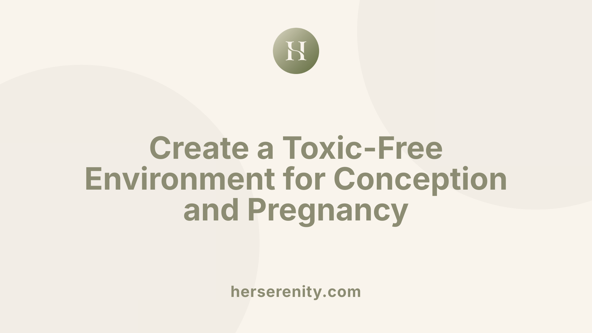 Create a Toxic-Free Environment for Conception and Pregnancy