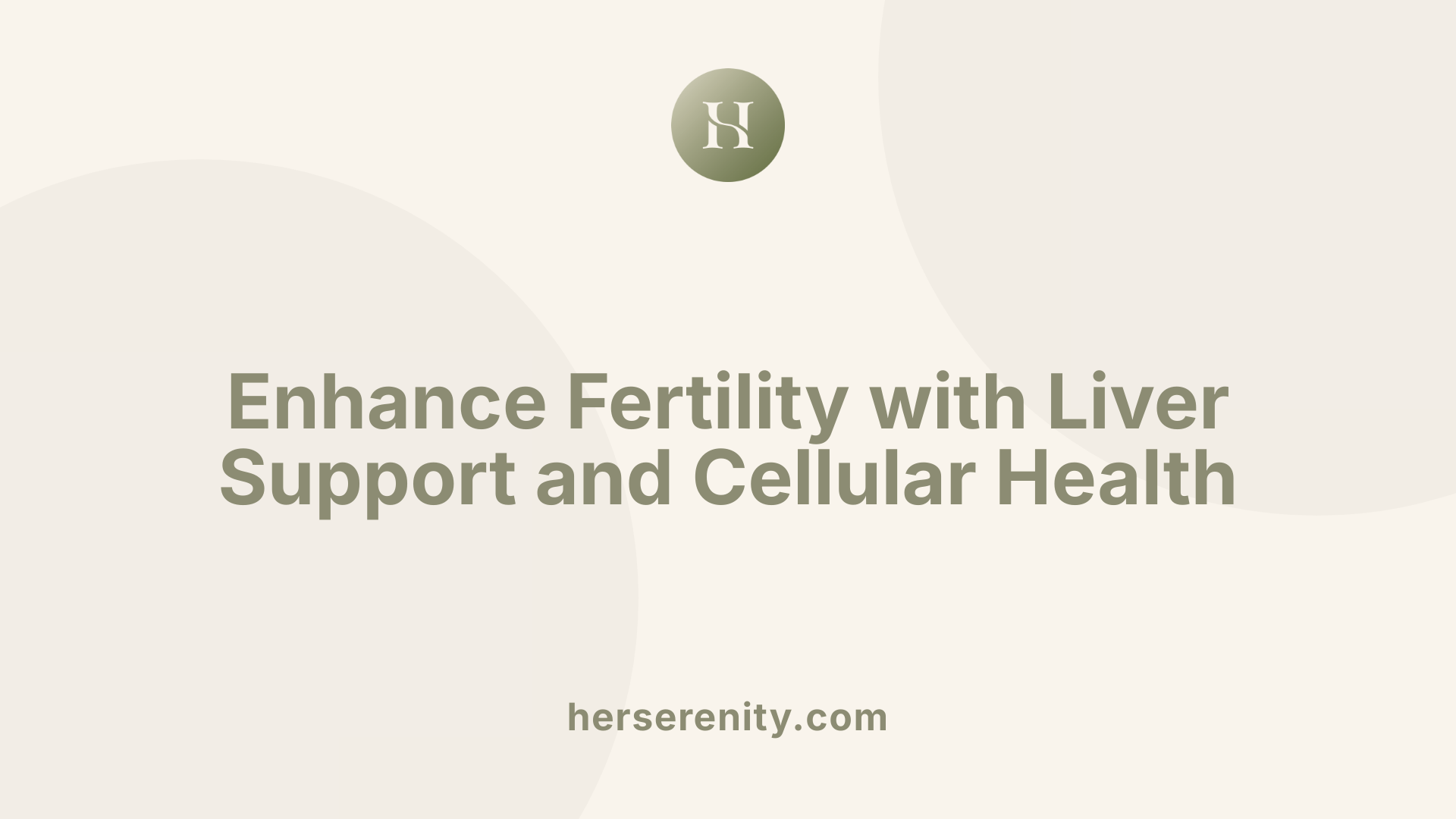 Enhance Fertility with Liver Support and Cellular Health