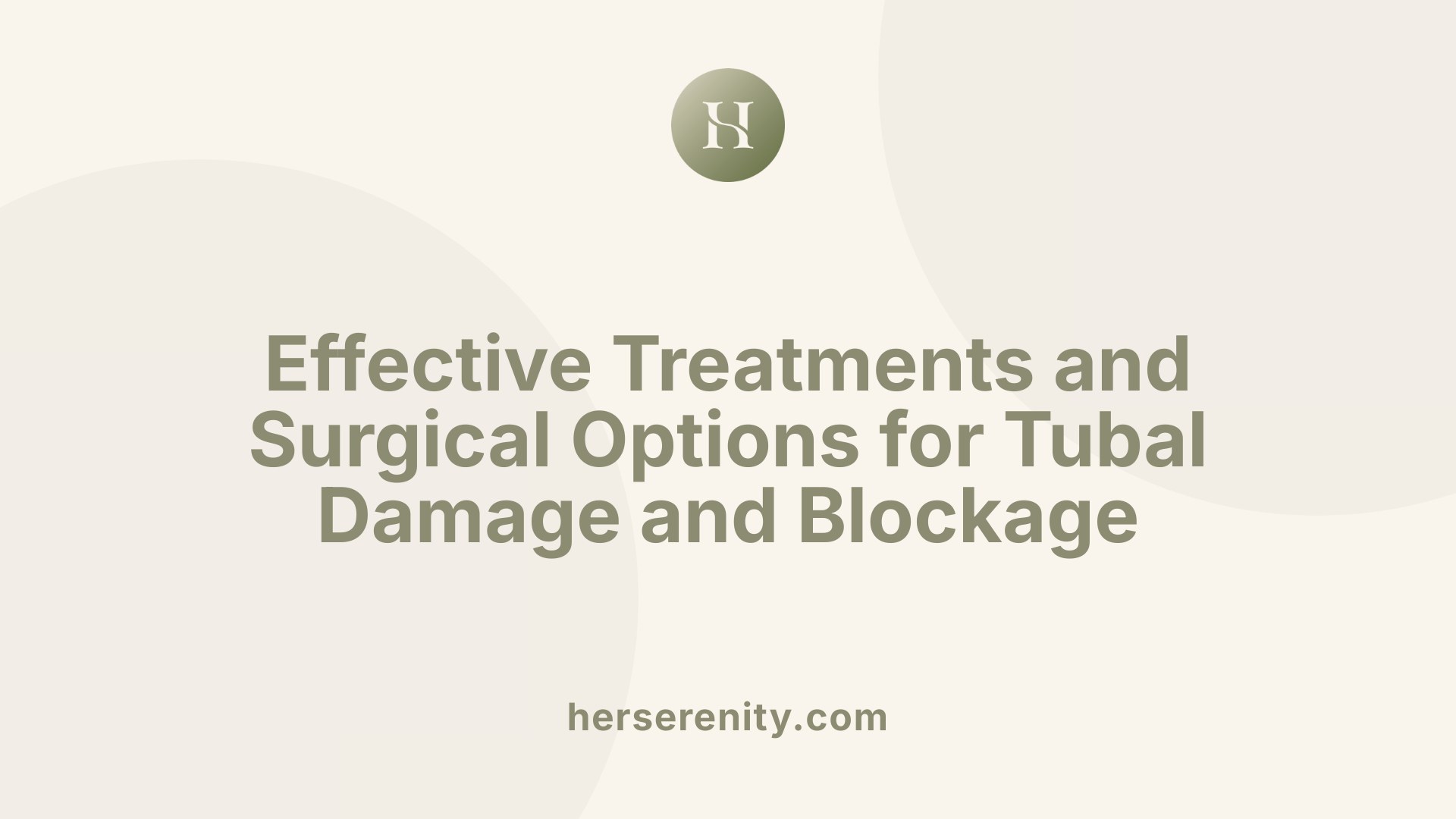 Effective Treatments and Surgical Options for Tubal Damage and Blockage