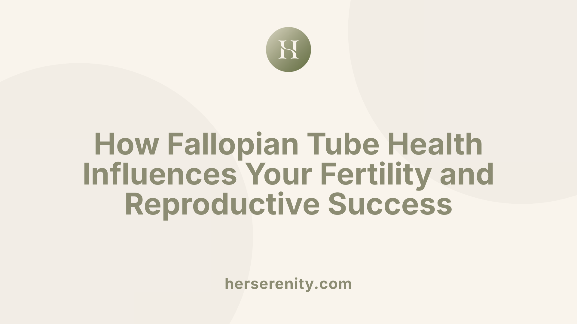How Fallopian Tube Health Influences Your Fertility and Reproductive Success
