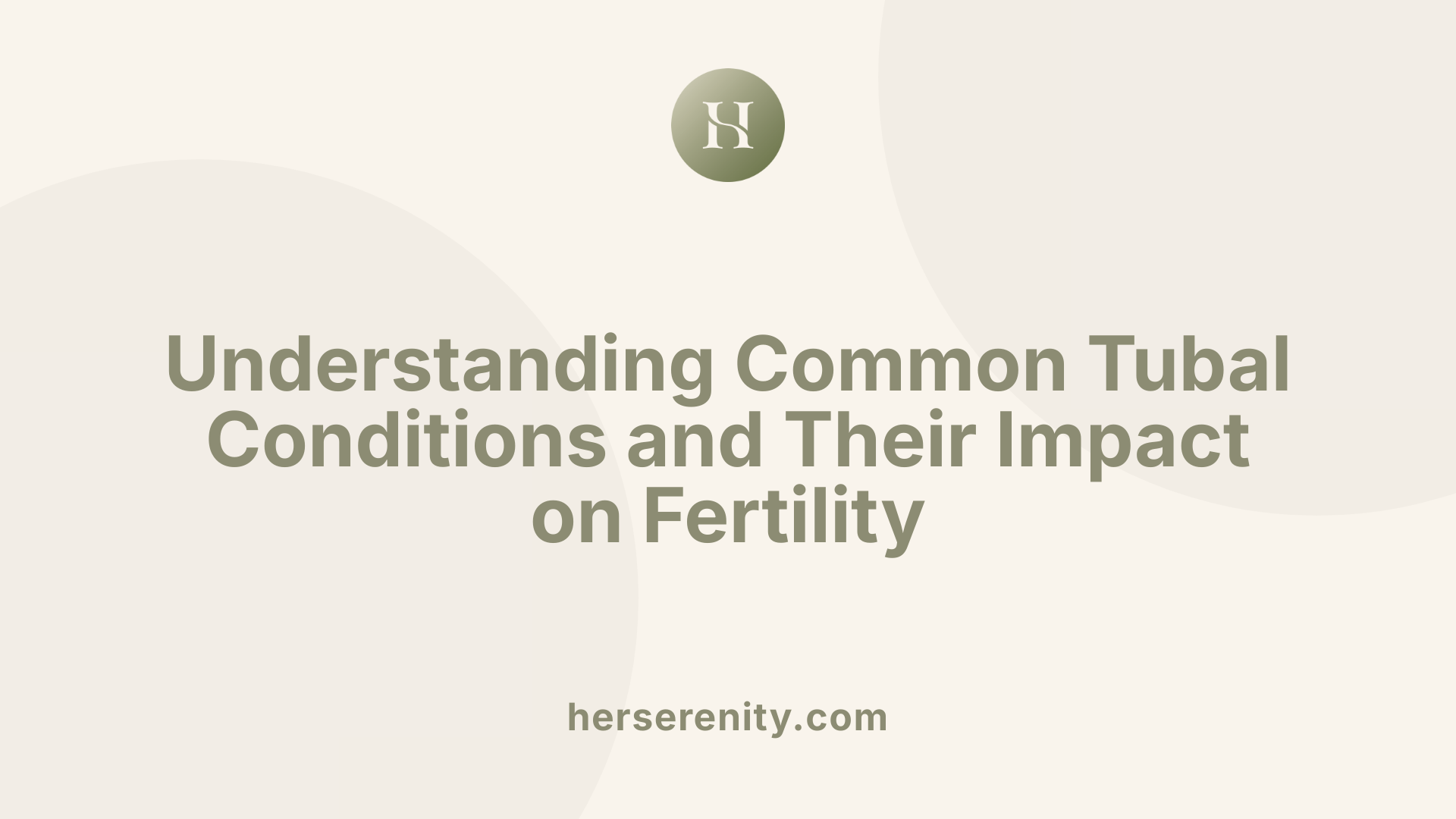 Understanding Common Tubal Conditions and Their Impact on Fertility