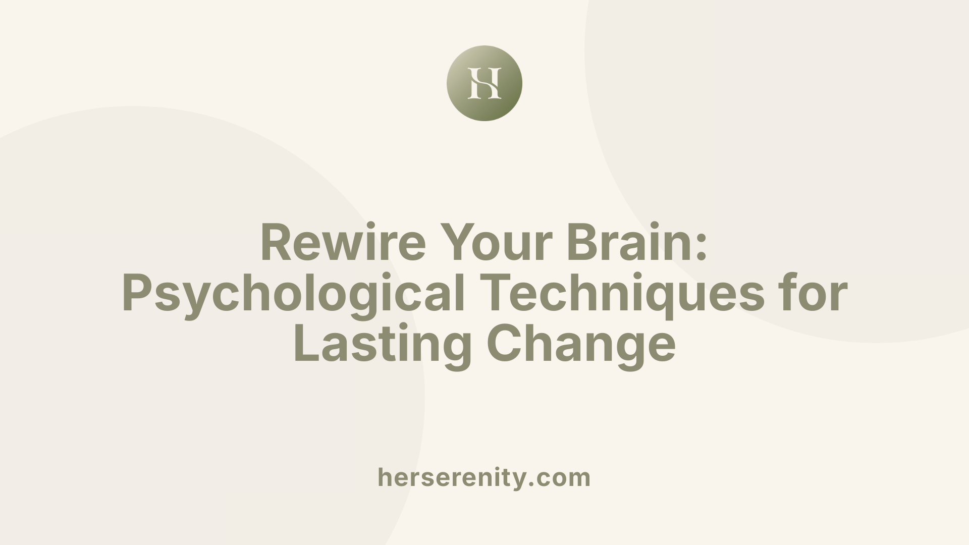 Rewire Your Brain: Psychological Techniques for Lasting Change