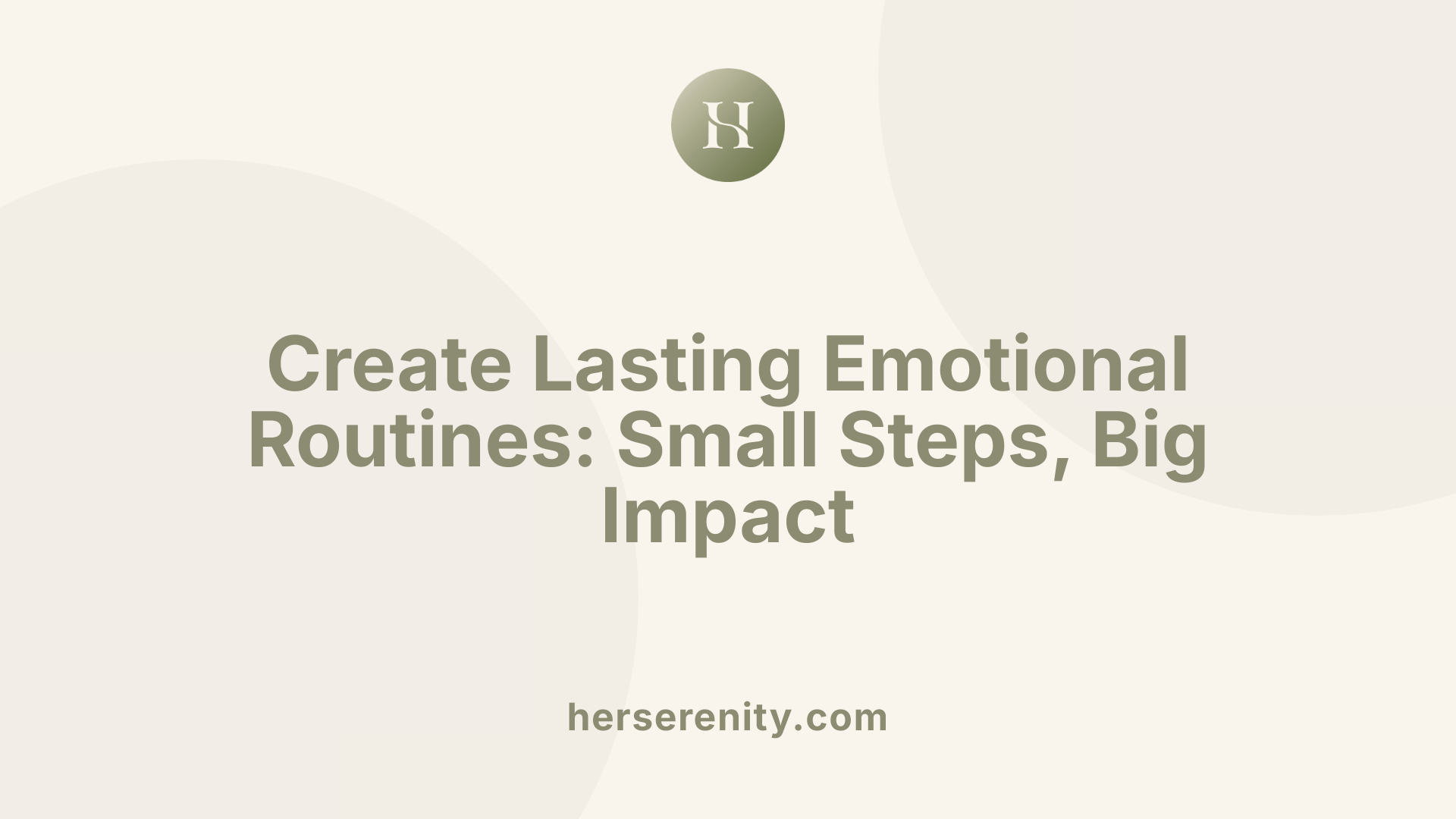 Create Lasting Emotional Routines: Small Steps, Big Impact